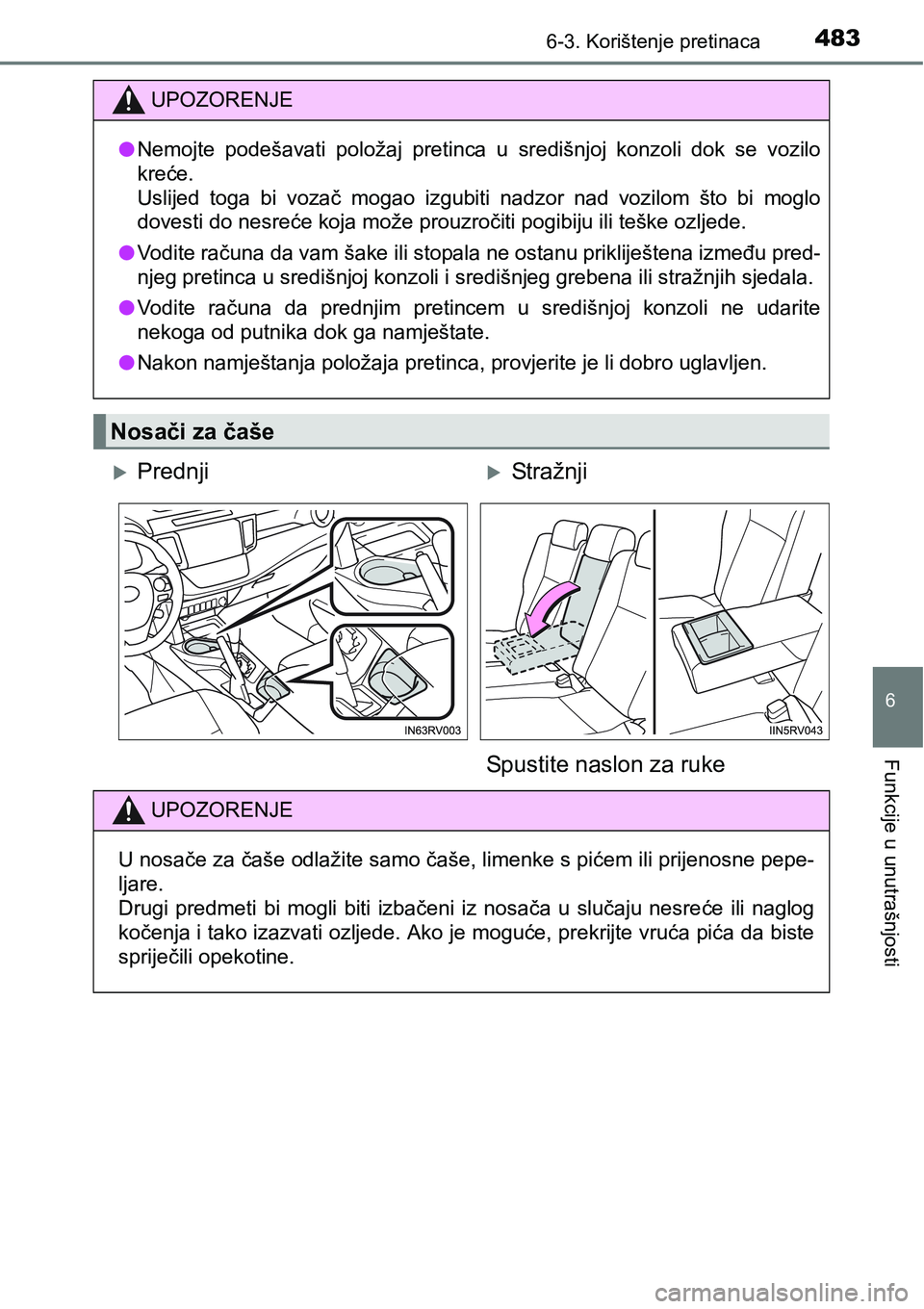 TOYOTA RAV4 2016 Upute Za Rukovanje (in Croatian) 4836-3. Korištenje pretinaca
6
Funkcije u unutrašnjosti
UPOZORENJE
lNemojte podešavati položaj pretinca u središnjoj konzoli dok se vozilo
kreće.
Uslijed toga bi vozač mogao izgubi TOYOTA RAV4 2016 Upute Za Rukovanje (in Croatian) 4836-3. Korištenje pretinaca
6
Funkcije u unutrašnjosti
UPOZORENJE
lNemojte podešavati položaj pretinca u središnjoj konzoli dok se vozilo
kreće.
Uslijed toga bi vozač mogao izgubi