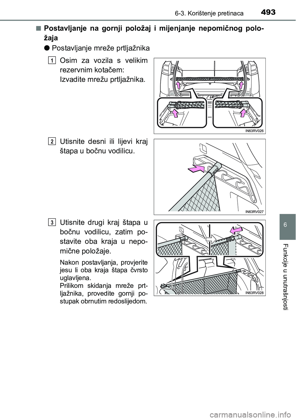 TOYOTA RAV4 2016  Upute Za Rukovanje (in Croatian) 4936-3. Korištenje pretinaca
6
Funkcije u unutrašnjosti
nPostavljanje  na  gornji  položaj i  mijenjanje  nepomičnog  polo-
žaja
lPostavljanje mreže prtljažnika
Osim  za  vozila  s  velikim
rez