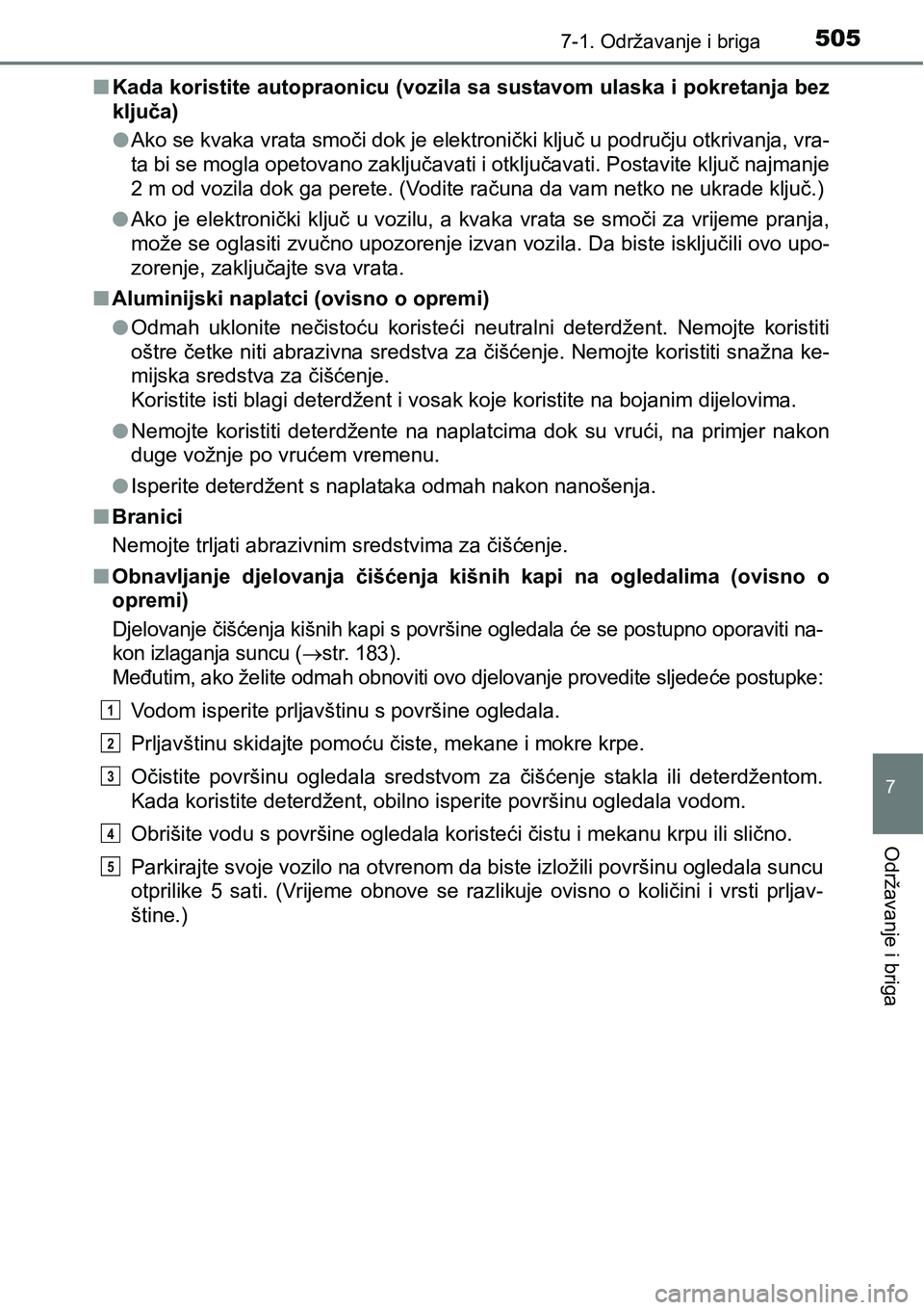 TOYOTA RAV4 2016 Upute Za Rukovanje (in Croatian) 5057-1. Održavanje i briga
7
Održavanje i briga
nKada koristite autopraonicu (vozila sa sustavom ulaska i pokretanja bez
ključa)
lAko se kvaka vrata smoči dok je elektronički ključ u području o TOYOTA RAV4 2016 Upute Za Rukovanje (in Croatian) 5057-1. Održavanje i briga
7
Održavanje i briga
nKada koristite autopraonicu (vozila sa sustavom ulaska i pokretanja bez
ključa)
lAko se kvaka vrata smoči dok je elektronički ključ u području o