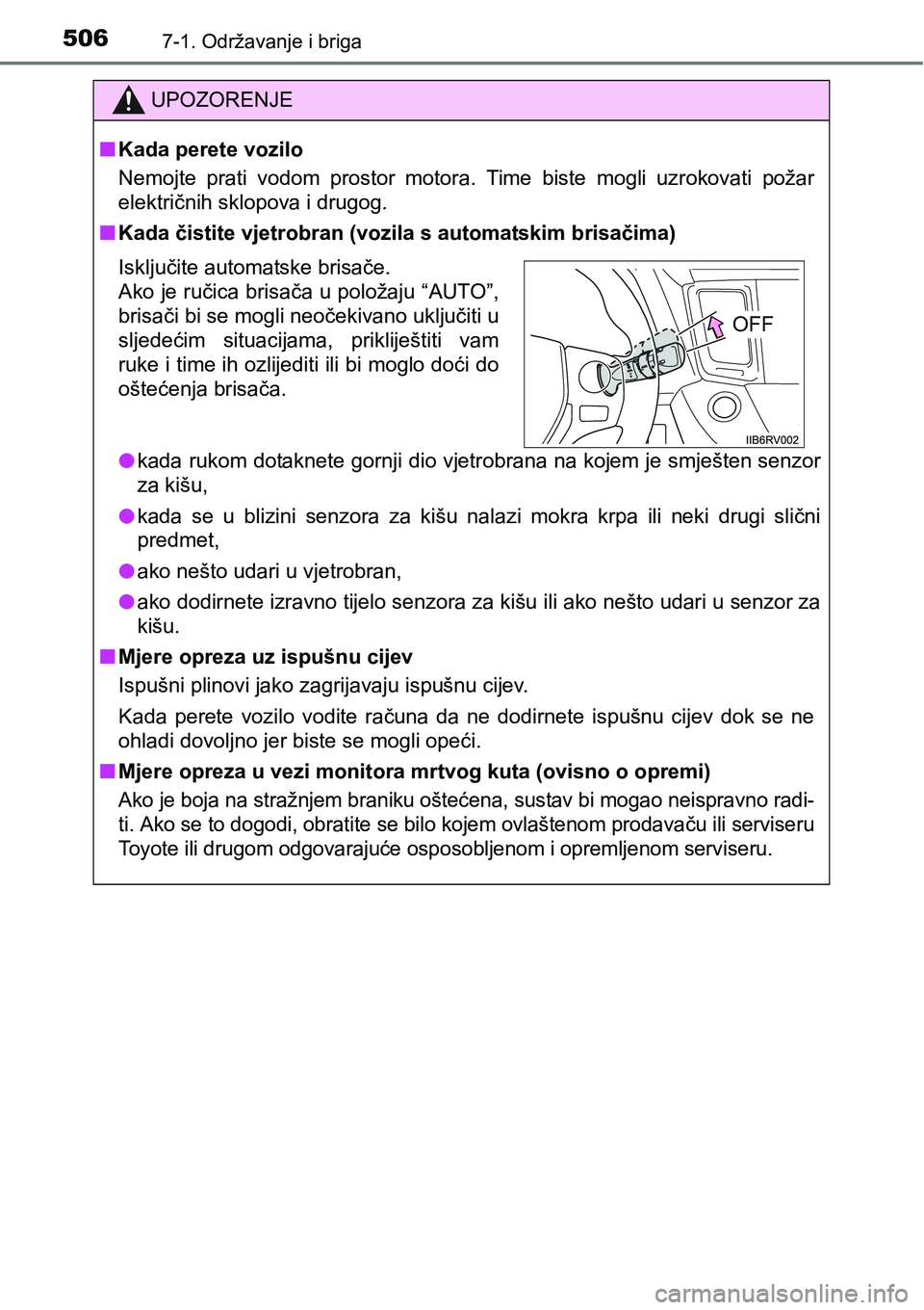 TOYOTA RAV4 2016 Upute Za Rukovanje (in Croatian) 5067-1. Održavanje i briga
UPOZORENJE
nKada perete vozilo
Nemojte prati vodom prostor motora. Time biste mogli uzrokovati požar
električnih sklopova i drugog.
nKada čistite vjetrobran (vo TOYOTA RAV4 2016 Upute Za Rukovanje (in Croatian) 5067-1. Održavanje i briga
UPOZORENJE
nKada perete vozilo
Nemojte prati vodom prostor motora. Time biste mogli uzrokovati požar
električnih sklopova i drugog.
nKada čistite vjetrobran (vo