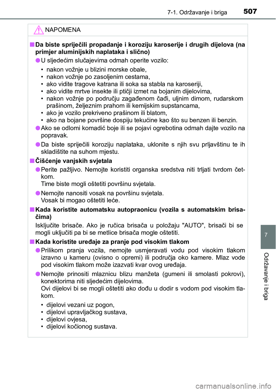 TOYOTA RAV4 2016 Upute Za Rukovanje (in Croatian) 5077-1. Održavanje i briga
7
Održavanje i briga
NAPOMENA
nDa biste spriječili propadanje i koroziju karoserije i drugih dijelova (na
primjer aluminijskih naplataka i slično)
lU sljedećim slučaje TOYOTA RAV4 2016 Upute Za Rukovanje (in Croatian) 5077-1. Održavanje i briga
7
Održavanje i briga
NAPOMENA
nDa biste spriječili propadanje i koroziju karoserije i drugih dijelova (na
primjer aluminijskih naplataka i slično)
lU sljedećim slučaje