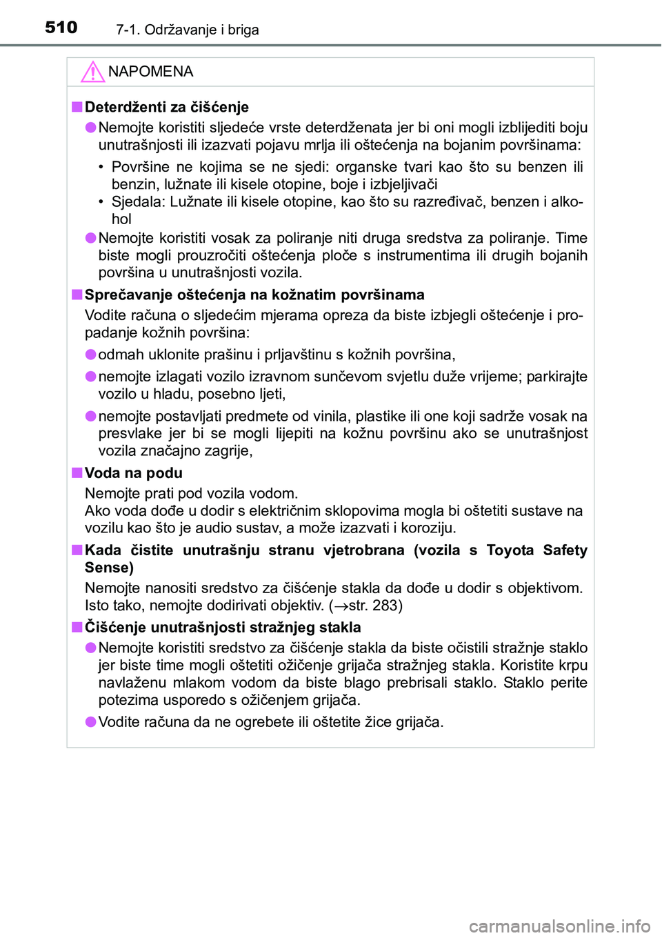 TOYOTA RAV4 2016 Upute Za Rukovanje (in Croatian) 5107-1. Održavanje i briga
NAPOMENA
nDeterdženti za čišćenje
lNemojte koristiti sljedeće vrste deterdženata jer bi oni mogli izblijediti boju
unutrašnjosti ili izazvati pojavu mrlja ili ošte TOYOTA RAV4 2016 Upute Za Rukovanje (in Croatian) 5107-1. Održavanje i briga
NAPOMENA
nDeterdženti za čišćenje
lNemojte koristiti sljedeće vrste deterdženata jer bi oni mogli izblijediti boju
unutrašnjosti ili izazvati pojavu mrlja ili ošte