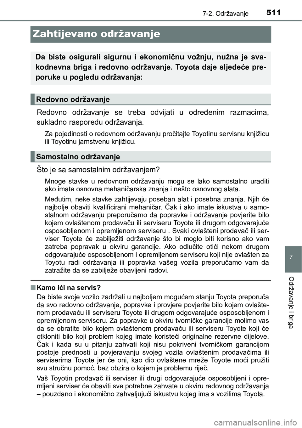TOYOTA RAV4 2016 Upute Za Rukovanje (in Croatian) 5117-2. Održavanje
7
Održavanje i briga
Zahtijevano održavanje
Redovno održavanje se treba odvijati u određenim razmacima,
sukladno rasporedu održavanja.
Za pojedinosti o redovnom održav TOYOTA RAV4 2016 Upute Za Rukovanje (in Croatian) 5117-2. Održavanje
7
Održavanje i briga
Zahtijevano održavanje
Redovno održavanje se treba odvijati u određenim razmacima,
sukladno rasporedu održavanja.
Za pojedinosti o redovnom održav