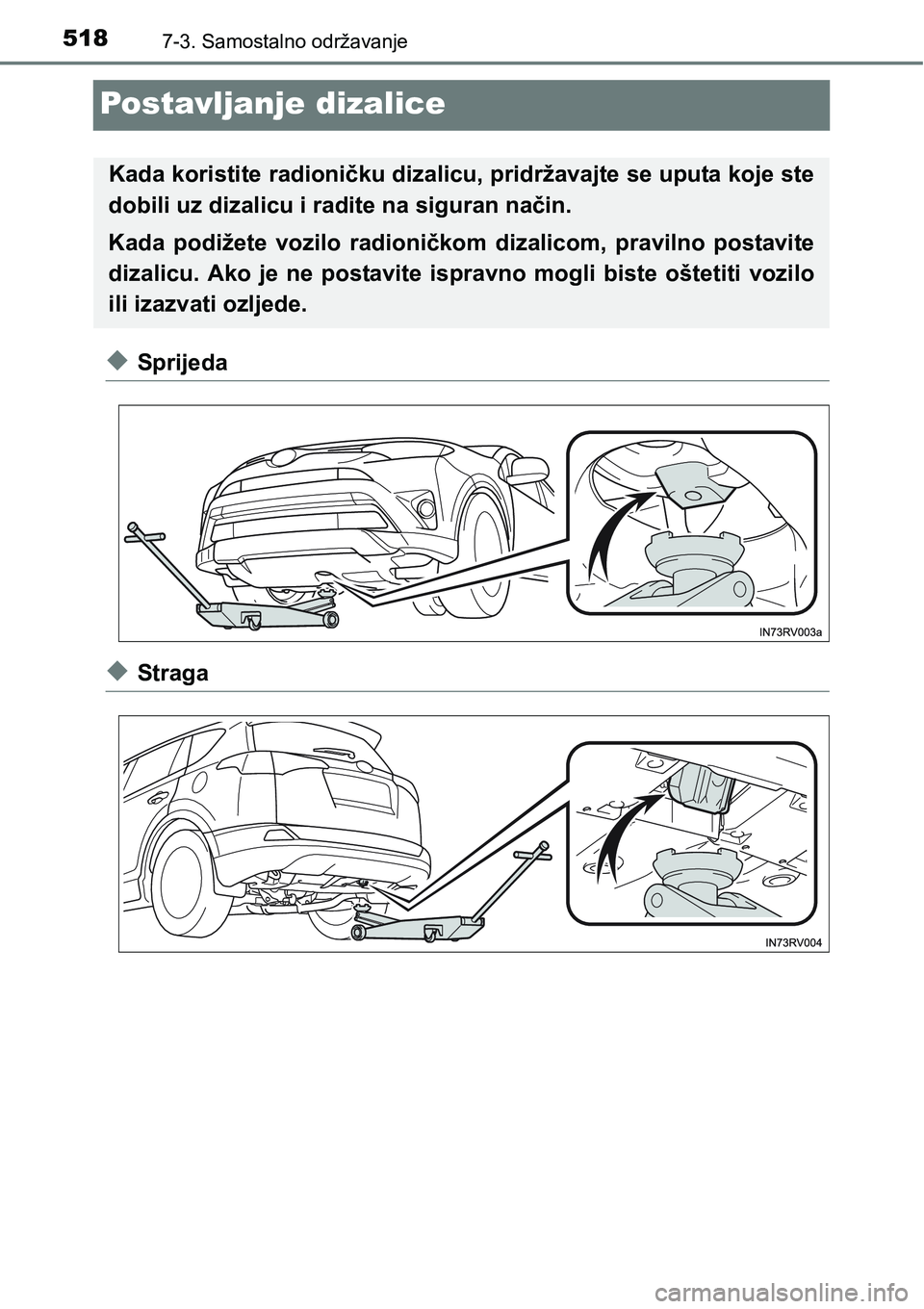 TOYOTA RAV4 2016 Upute Za Rukovanje (in Croatian) 5187-3. Samostalno održavanje
Postavljanje dizalice
uSprijeda
uStraga
Kada koristite radioničku dizalicu, pridržavajte se uputa koje ste
dobili uz dizalicu i radite na siguran način.
Kada podiže TOYOTA RAV4 2016 Upute Za Rukovanje (in Croatian) 5187-3. Samostalno održavanje
Postavljanje dizalice
uSprijeda
uStraga
Kada koristite radioničku dizalicu, pridržavajte se uputa koje ste
dobili uz dizalicu i radite na siguran način.
Kada podiže