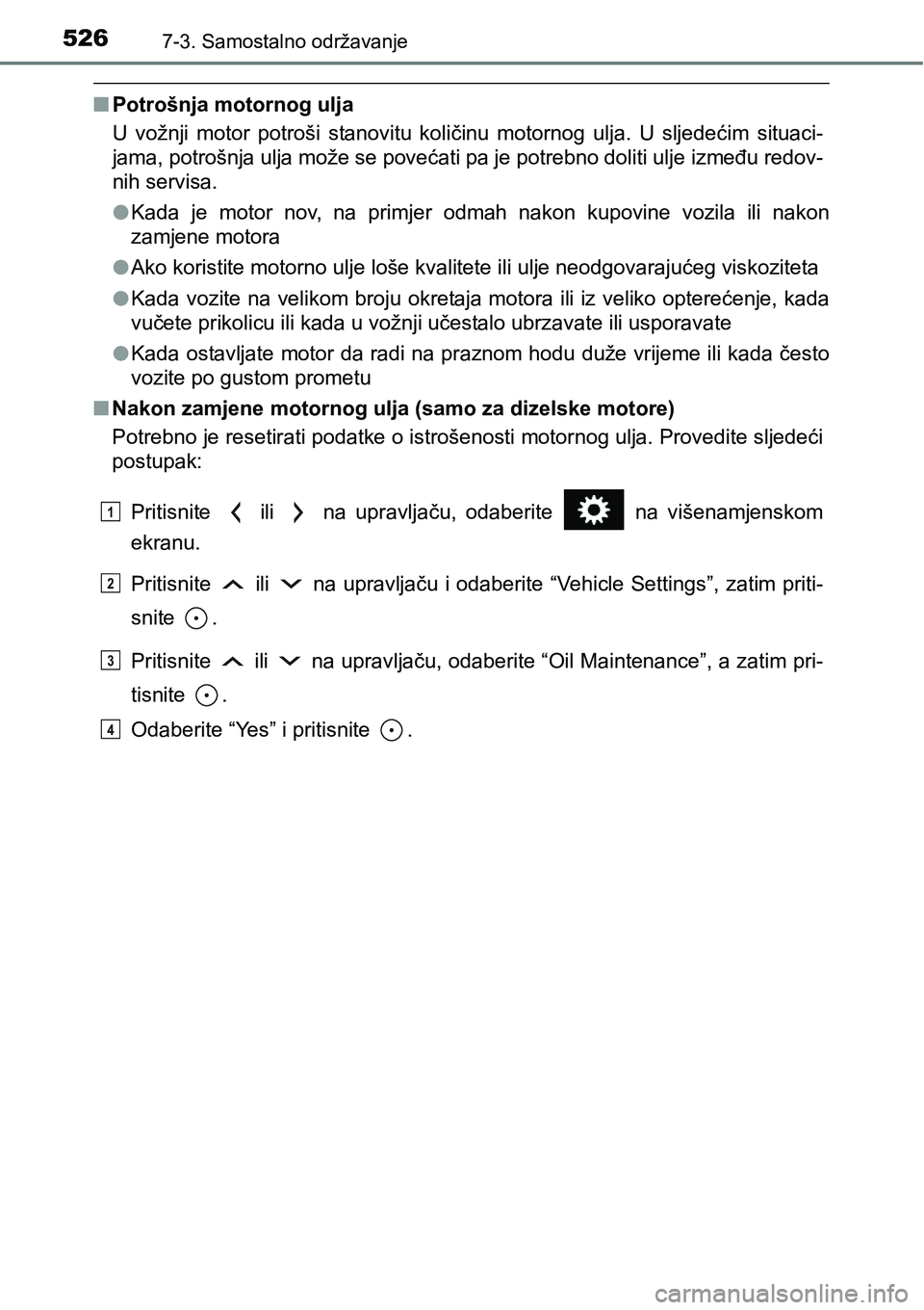 TOYOTA RAV4 2016 Upute Za Rukovanje (in Croatian) 5267-3. Samostalno održavanje
nPotrošnja motornog ulja
U vožnji motor potroši stanovitu količinu motornog ulja. U sljedećim situaci-
jama, potrošnja ulja može se povećati pa je potr TOYOTA RAV4 2016 Upute Za Rukovanje (in Croatian) 5267-3. Samostalno održavanje
nPotrošnja motornog ulja
U vožnji motor potroši stanovitu količinu motornog ulja. U sljedećim situaci-
jama, potrošnja ulja može se povećati pa je potr