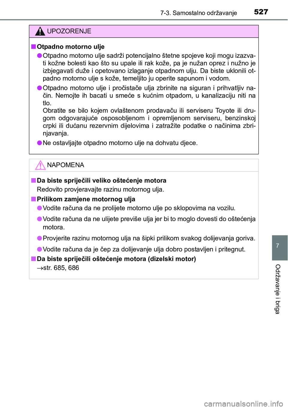 TOYOTA RAV4 2016 Upute Za Rukovanje (in Croatian) 5277-3. Samostalno održavanje
7
Održavanje i briga
UPOZORENJE
nOtpadno motorno ulje
lOtpadno motorno ulje sadrži potencijalno štetne spojeve koji mogu izazva-
ti kožne bolesti kao što su upale i TOYOTA RAV4 2016 Upute Za Rukovanje (in Croatian) 5277-3. Samostalno održavanje
7
Održavanje i briga
UPOZORENJE
nOtpadno motorno ulje
lOtpadno motorno ulje sadrži potencijalno štetne spojeve koji mogu izazva-
ti kožne bolesti kao što su upale i
