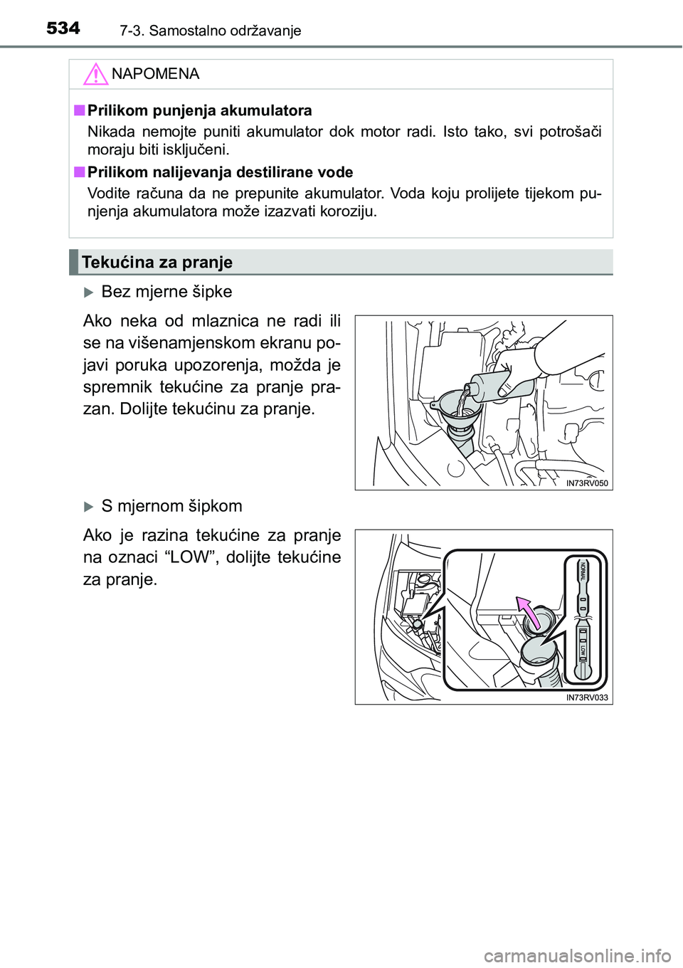 TOYOTA RAV4 2016 Upute Za Rukovanje (in Croatian) 5347-3. Samostalno održavanje
Bez mjerne šipke
Ako neka od mlaznica ne radi ili
se na višenamjenskom ekranu po-
javi poruka upozorenja, možda je
spremnik tekućine za pranje pra-
TOYOTA RAV4 2016 Upute Za Rukovanje (in Croatian) 5347-3. Samostalno održavanje
Bez mjerne šipke
Ako neka od mlaznica ne radi ili
se na višenamjenskom ekranu po-
javi poruka upozorenja, možda je
spremnik tekućine za pranje pra-