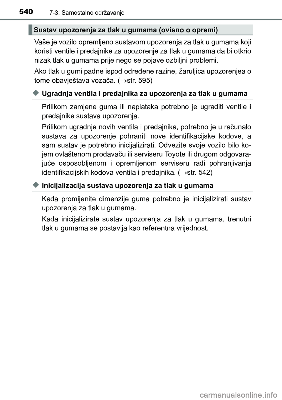 TOYOTA RAV4 2016 Upute Za Rukovanje (in Croatian) 5407-3. Samostalno održavanje
Vaše je vozilo opremljeno sustavom upozorenja za tlak u gumama koji
koristi ventile i predajnike za upozorenje za tlak u gumama da bi otkrio
nizak tlak u gumama prije n TOYOTA RAV4 2016 Upute Za Rukovanje (in Croatian) 5407-3. Samostalno održavanje
Vaše je vozilo opremljeno sustavom upozorenja za tlak u gumama koji
koristi ventile i predajnike za upozorenje za tlak u gumama da bi otkrio
nizak tlak u gumama prije n