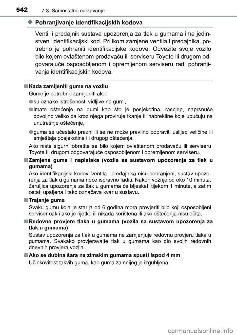 TOYOTA RAV4 2016 Upute Za Rukovanje (in Croatian) 5427-3. Samostalno održavanje
uPohranjivanje identifikacijskih kodova
Ventil i predajnik sustava upozorenja za tlak u gumama ima jedin-
stveni identifikacijski kod. Prilikom zamjene ventila TOYOTA RAV4 2016 Upute Za Rukovanje (in Croatian) 5427-3. Samostalno održavanje
uPohranjivanje identifikacijskih kodova
Ventil i predajnik sustava upozorenja za tlak u gumama ima jedin-
stveni identifikacijski kod. Prilikom zamjene ventila
