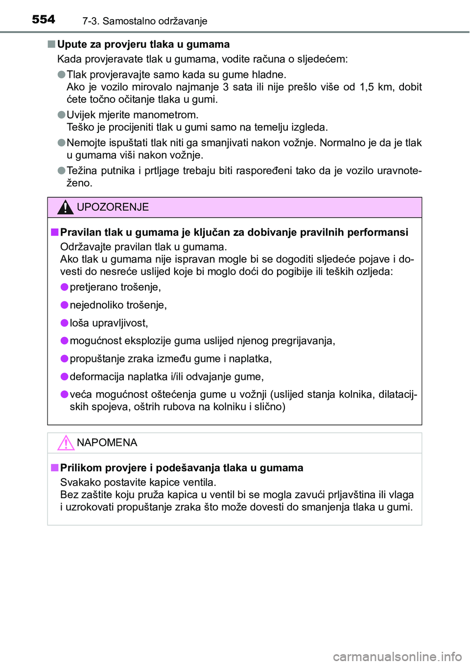TOYOTA RAV4 2016 Upute Za Rukovanje (in Croatian) 5547-3. Samostalno održavanje
nUpute za provjeru tlaka u gumama
Kada provjeravate tlak u gumama, vodite računa o sljedećem:
lTlak provjeravajte samo kada su gume hladne.
Ako je vozilo mirovalo TOYOTA RAV4 2016 Upute Za Rukovanje (in Croatian) 5547-3. Samostalno održavanje
nUpute za provjeru tlaka u gumama
Kada provjeravate tlak u gumama, vodite računa o sljedećem:
lTlak provjeravajte samo kada su gume hladne.
Ako je vozilo mirovalo