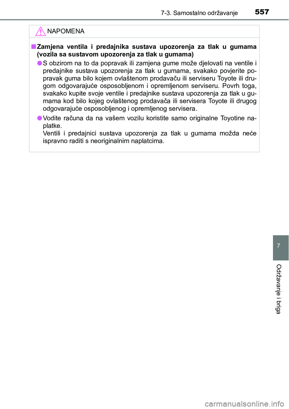 TOYOTA RAV4 2016 Upute Za Rukovanje (in Croatian) 5577-3. Samostalno održavanje
7
Održavanje i briga
NAPOMENA
nZamjena ventila i predajnika sustava upozorenja za tlak u gumama
(vozila sa sustavom upozorenja za tlak u gumama)
lS obzirom na TOYOTA RAV4 2016 Upute Za Rukovanje (in Croatian) 5577-3. Samostalno održavanje
7
Održavanje i briga
NAPOMENA
nZamjena ventila i predajnika sustava upozorenja za tlak u gumama
(vozila sa sustavom upozorenja za tlak u gumama)
lS obzirom na