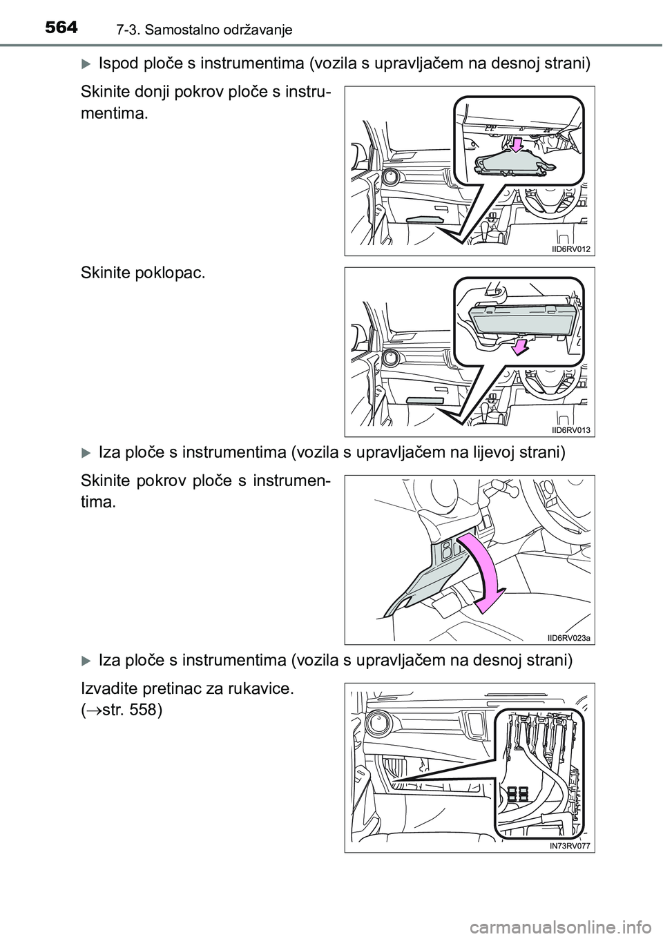 TOYOTA RAV4 2016 Upute Za Rukovanje (in Croatian) 5647-3. Samostalno održavanje
Ispod ploče s instrumentima (vozila s upravljačem na desnoj strani)
Skinite donji pokrov ploče s instru-
mentima.
Skinite poklopac.
Iza ploče s instrumentima ( TOYOTA RAV4 2016 Upute Za Rukovanje (in Croatian) 5647-3. Samostalno održavanje
Ispod ploče s instrumentima (vozila s upravljačem na desnoj strani)
Skinite donji pokrov ploče s instru-
mentima.
Skinite poklopac.
Iza ploče s instrumentima (