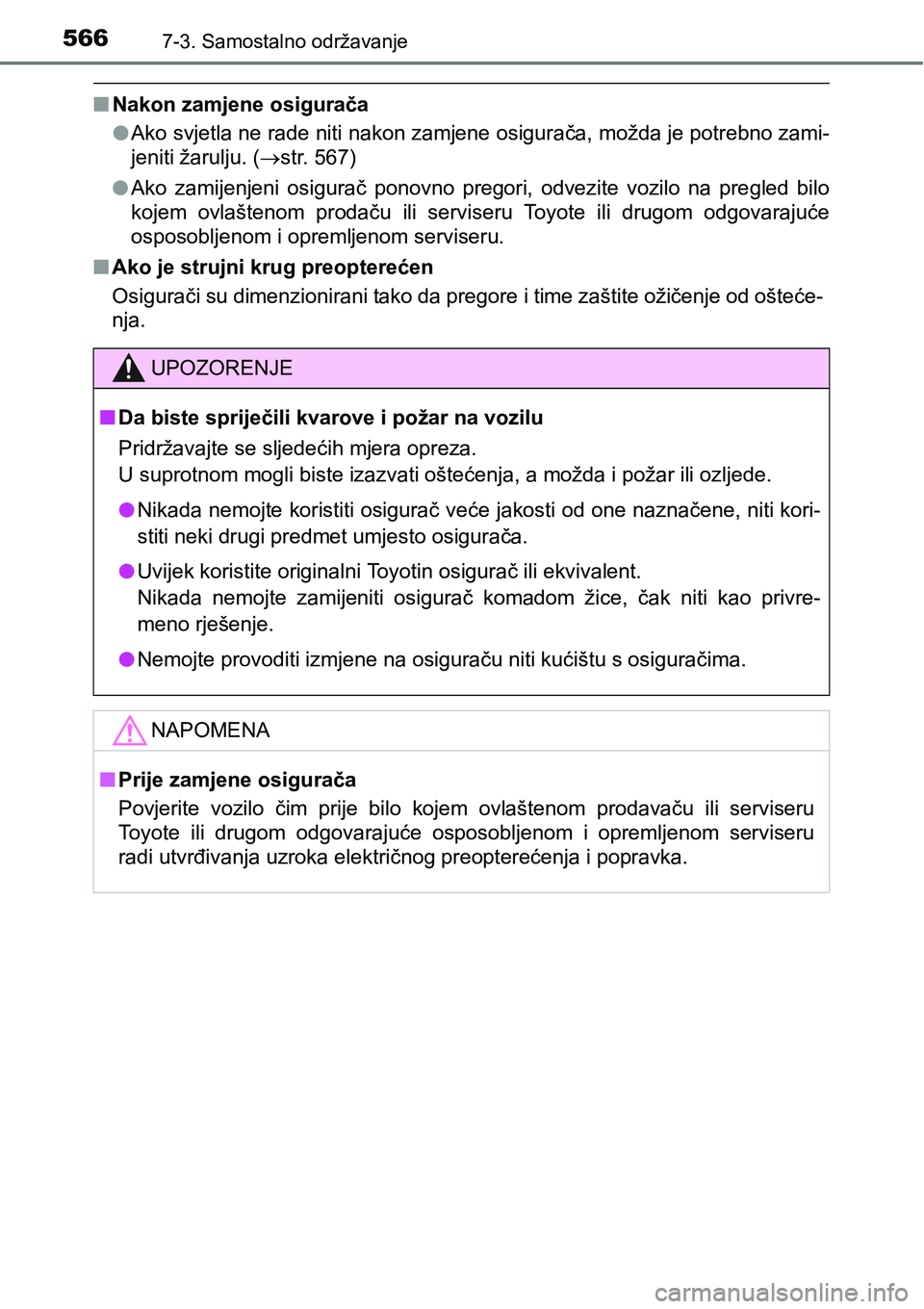 TOYOTA RAV4 2016 Upute Za Rukovanje (in Croatian) 5667-3. Samostalno održavanje
nNakon zamjene osigurača
lAko svjetla ne rade niti nakon zamjene osigurača, možda je potrebno zami-
jeniti žarulju. (str. 567)
lAko zamijenjeni osigurač ponov TOYOTA RAV4 2016 Upute Za Rukovanje (in Croatian) 5667-3. Samostalno održavanje
nNakon zamjene osigurača
lAko svjetla ne rade niti nakon zamjene osigurača, možda je potrebno zami-
jeniti žarulju. (str. 567)
lAko zamijenjeni osigurač ponov