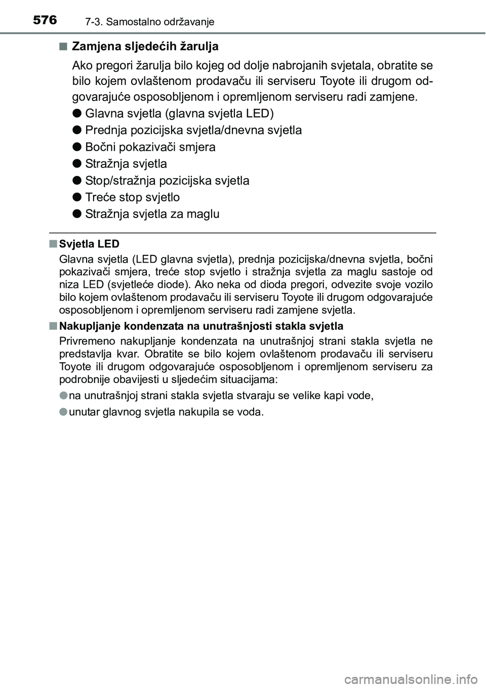 TOYOTA RAV4 2016  Upute Za Rukovanje (in Croatian) 5767-3. Samostalno održavanje
nZamjena sljedećih žarulja
Ako pregori žarulja bilo kojeg od dolje nabrojanih svjetala, obratite se
bilo  kojem  ovlaštenom  prodavaču  ili  serviseru  Toyote  ili 