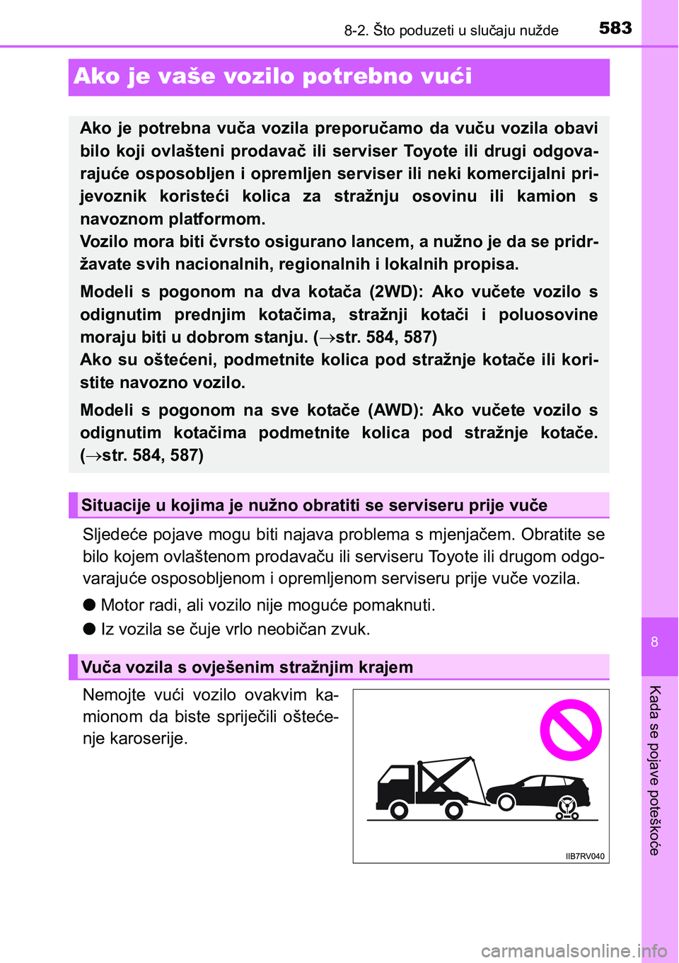 TOYOTA RAV4 2016  Upute Za Rukovanje (in Croatian) 5838-2. Što poduzeti u slučaju nužde
8
Kada se pojave poteškoće
Ako je vaše vozilo potrebno vući
Sljedeće pojave mogu biti najava problema s mjenjačem. Obratite se
bilo kojem ovlaštenom prod