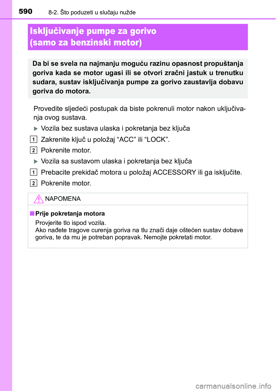 TOYOTA RAV4 2016 Upute Za Rukovanje (in Croatian) 5908-2. Što poduzeti u slučaju nužde
Isključivanje pumpe za gorivo
(samo za benzinski motor)
Provedite sljedeći postupak da biste pokrenuli motor nakon uključiva-
nja ovog sustava.
Vozila be TOYOTA RAV4 2016 Upute Za Rukovanje (in Croatian) 5908-2. Što poduzeti u slučaju nužde
Isključivanje pumpe za gorivo
(samo za benzinski motor)
Provedite sljedeći postupak da biste pokrenuli motor nakon uključiva-
nja ovog sustava.
Vozila be