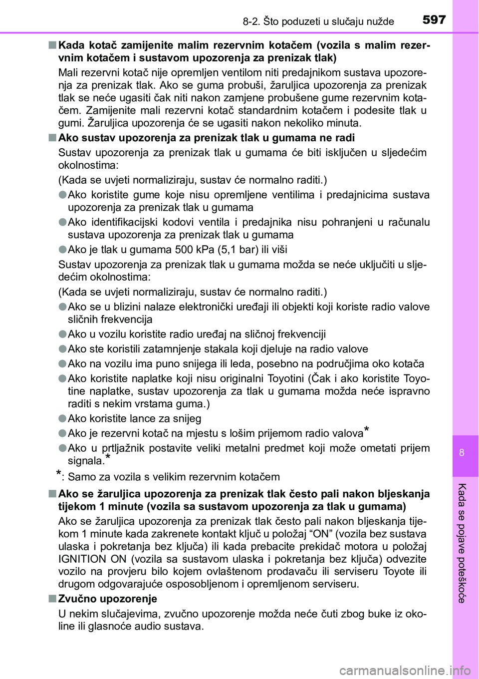 TOYOTA RAV4 2016 Upute Za Rukovanje (in Croatian) 5978-2. Što poduzeti u slučaju nužde
8
Kada se pojave poteškoće
nKada kotač zamijenite malim rezervnim kotačem (vozila s malim rezer-
vnim kotačem i sustavom upozorenja za prenizak tl TOYOTA RAV4 2016 Upute Za Rukovanje (in Croatian) 5978-2. Što poduzeti u slučaju nužde
8
Kada se pojave poteškoće
nKada kotač zamijenite malim rezervnim kotačem (vozila s malim rezer-
vnim kotačem i sustavom upozorenja za prenizak tl