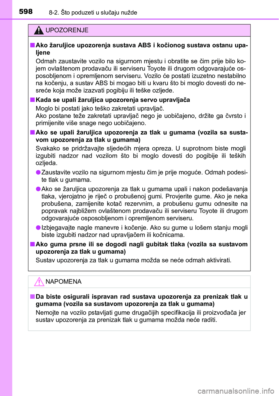 TOYOTA RAV4 2016 Upute Za Rukovanje (in Croatian) 5988-2. Što poduzeti u slučaju nužde
UPOZORENJE
nAko žaruljice upozorenja sustava ABS i kočionog sustava ostanu upa-
ljene
Odmah zaustavite vozilo na sigurnom mjestu i obratite se čim prije bilo TOYOTA RAV4 2016 Upute Za Rukovanje (in Croatian) 5988-2. Što poduzeti u slučaju nužde
UPOZORENJE
nAko žaruljice upozorenja sustava ABS i kočionog sustava ostanu upa-
ljene
Odmah zaustavite vozilo na sigurnom mjestu i obratite se čim prije bilo