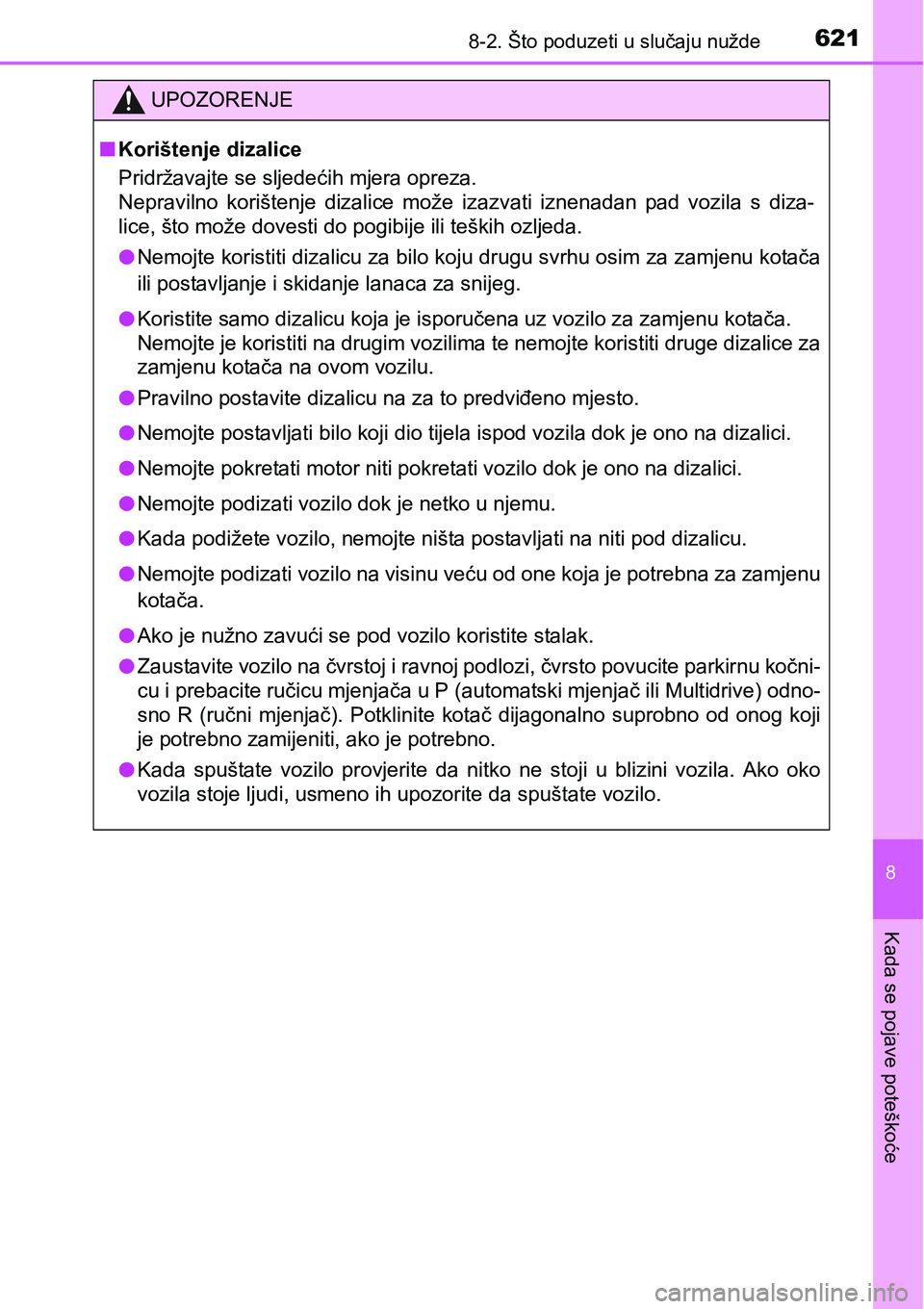 TOYOTA RAV4 2016 Upute Za Rukovanje (in Croatian) 6218-2. Što poduzeti u slučaju nužde
8
Kada se pojave poteškoće
UPOZORENJE
nKorištenje dizalice
Pridržavajte se sljedećih mjera opreza.
Nepravilno korištenje dizalice može izazvati izn TOYOTA RAV4 2016 Upute Za Rukovanje (in Croatian) 6218-2. Što poduzeti u slučaju nužde
8
Kada se pojave poteškoće
UPOZORENJE
nKorištenje dizalice
Pridržavajte se sljedećih mjera opreza.
Nepravilno korištenje dizalice može izazvati izn