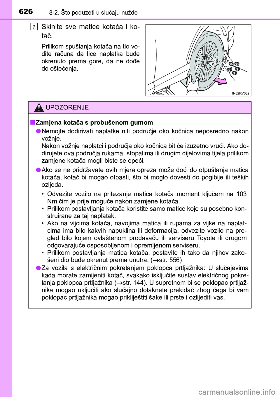 TOYOTA RAV4 2016 Upute Za Rukovanje (in Croatian) 6268-2. Što poduzeti u slučaju nužde
Skinite sve matice kotača i ko-
tač.
Prilikom spuštanja kotača na tlo vo-
dite računa da lice naplatka bude
okrenuto prema gore, da ne dođe TOYOTA RAV4 2016 Upute Za Rukovanje (in Croatian) 6268-2. Što poduzeti u slučaju nužde
Skinite sve matice kotača i ko-
tač.
Prilikom spuštanja kotača na tlo vo-
dite računa da lice naplatka bude
okrenuto prema gore, da ne dođe