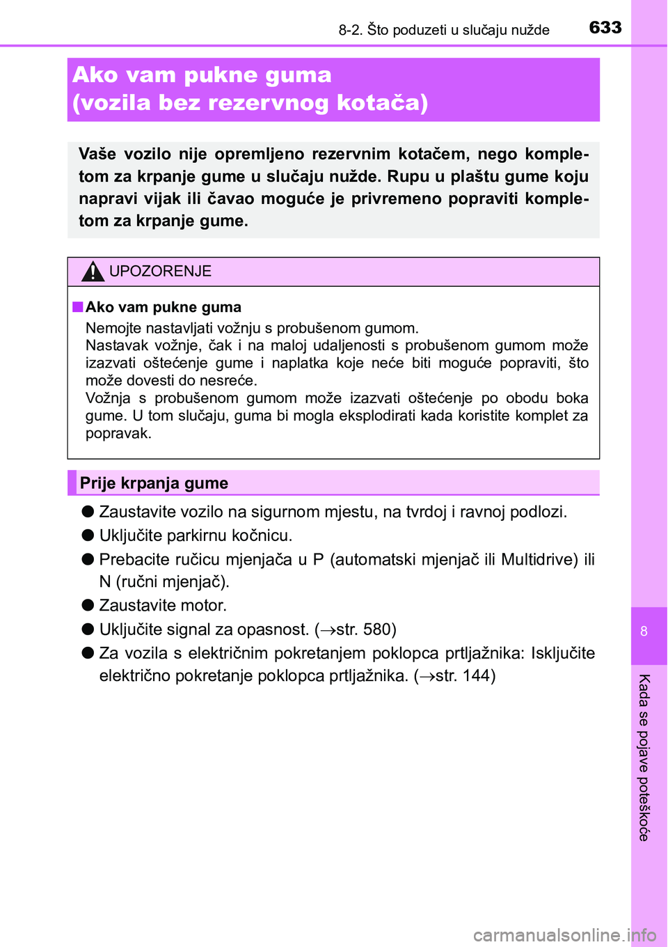 TOYOTA RAV4 2016 Upute Za Rukovanje (in Croatian) 6338-2. Što poduzeti u slučaju nužde
8
Kada se pojave poteškoće
Ako vam pukne guma
(vozila bez rezer vnog kotača)
lZaustavite vozilo na sigurnom mjestu, na tvrdoj i ravnoj podlozi.
lUključite TOYOTA RAV4 2016 Upute Za Rukovanje (in Croatian) 6338-2. Što poduzeti u slučaju nužde
8
Kada se pojave poteškoće
Ako vam pukne guma
(vozila bez rezer vnog kotača)
lZaustavite vozilo na sigurnom mjestu, na tvrdoj i ravnoj podlozi.
lUključite
