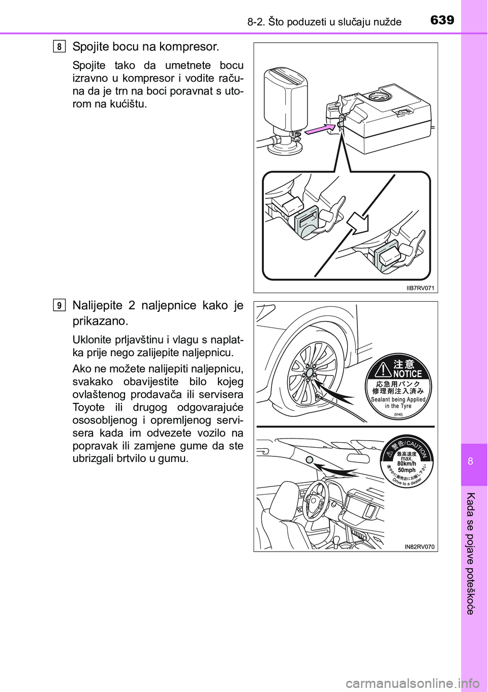 TOYOTA RAV4 2016 Upute Za Rukovanje (in Croatian) 6398-2. Što poduzeti u slučaju nužde
8
Kada se pojave poteškoće
Spojite bocu na kompresor.
Spojite tako da umetnete bocu
izravno u kompresor i vodite raču-
na da je trn na boci poravnat TOYOTA RAV4 2016 Upute Za Rukovanje (in Croatian) 6398-2. Što poduzeti u slučaju nužde
8
Kada se pojave poteškoće
Spojite bocu na kompresor.
Spojite tako da umetnete bocu
izravno u kompresor i vodite raču-
na da je trn na boci poravnat