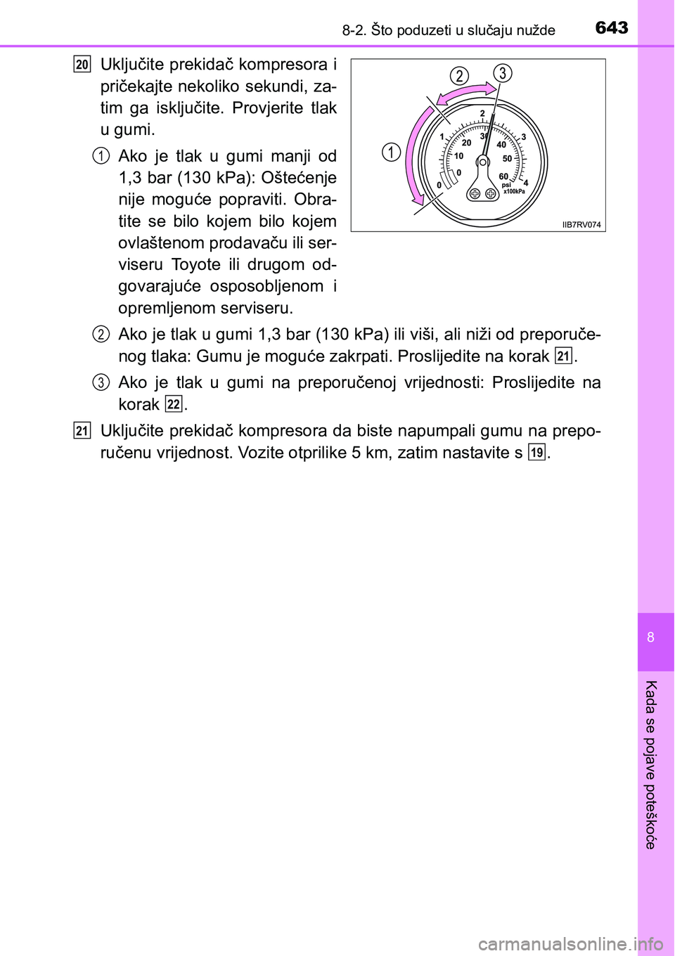 TOYOTA RAV4 2016 Upute Za Rukovanje (in Croatian) 6438-2. Što poduzeti u slučaju nužde
8
Kada se pojave poteškoće
Uključite prekidač kompresora i
pričekajte nekoliko sekundi, za-
tim ga isključite. Provjerite tlak
u gumi.
Ako je tlak TOYOTA RAV4 2016 Upute Za Rukovanje (in Croatian) 6438-2. Što poduzeti u slučaju nužde
8
Kada se pojave poteškoće
Uključite prekidač kompresora i
pričekajte nekoliko sekundi, za-
tim ga isključite. Provjerite tlak
u gumi.
Ako je tlak