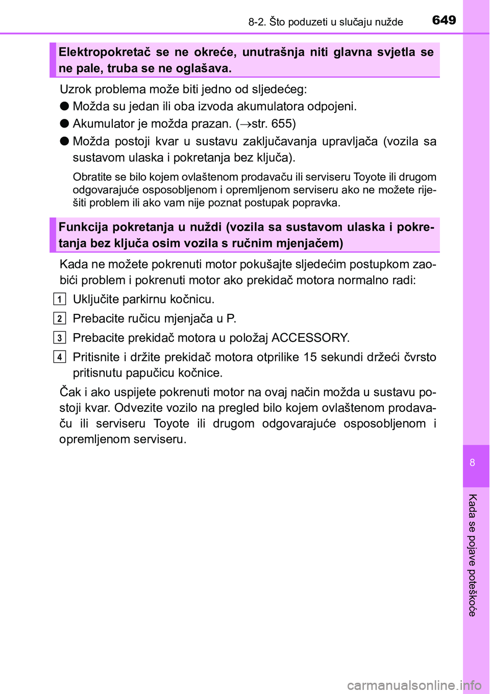 TOYOTA RAV4 2016 Upute Za Rukovanje (in Croatian) 6498-2. Što poduzeti u slučaju nužde
8
Kada se pojave poteškoće
Uzrok problema može biti jedno od sljedećeg:
lMožda su jedan ili oba izvoda akumulatora odpojeni.
lAkumulator je možda prazan. TOYOTA RAV4 2016 Upute Za Rukovanje (in Croatian) 6498-2. Što poduzeti u slučaju nužde
8
Kada se pojave poteškoće
Uzrok problema može biti jedno od sljedećeg:
lMožda su jedan ili oba izvoda akumulatora odpojeni.
lAkumulator je možda prazan.