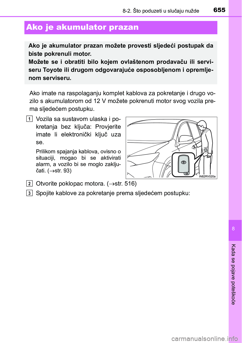 TOYOTA RAV4 2016 Upute Za Rukovanje (in Croatian) 6558-2. Što poduzeti u slučaju nužde
8
Kada se pojave poteškoće
Ako je akumulator prazan
Ako imate na raspolaganju komplet kablova za pokretanje i drugo vo-
zilo s akumulatorom od 12 V možete po TOYOTA RAV4 2016 Upute Za Rukovanje (in Croatian) 6558-2. Što poduzeti u slučaju nužde
8
Kada se pojave poteškoće
Ako je akumulator prazan
Ako imate na raspolaganju komplet kablova za pokretanje i drugo vo-
zilo s akumulatorom od 12 V možete po