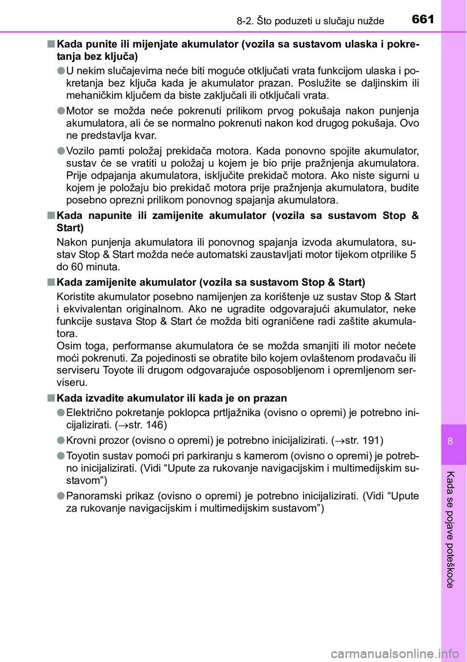TOYOTA RAV4 2016 Upute Za Rukovanje (in Croatian) 6618-2. Što poduzeti u slučaju nužde
8
Kada se pojave poteškoće
nKada punite ili mijenjate akumulator (vozila sa sustavom ulaska i pokre-
tanja bez ključa)
lU nekim slučajevima neće biti mogu TOYOTA RAV4 2016 Upute Za Rukovanje (in Croatian) 6618-2. Što poduzeti u slučaju nužde
8
Kada se pojave poteškoće
nKada punite ili mijenjate akumulator (vozila sa sustavom ulaska i pokre-
tanja bez ključa)
lU nekim slučajevima neće biti mogu