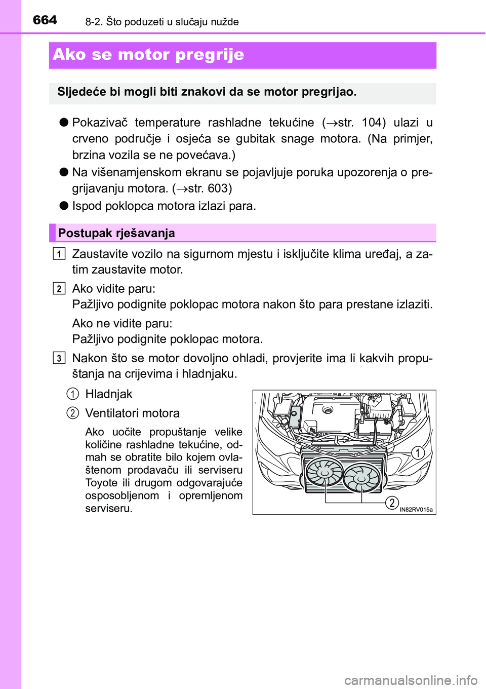 TOYOTA RAV4 2016 Upute Za Rukovanje (in Croatian) 6648-2. Što poduzeti u slučaju nužde
Ako se motor pregrije
lPokazivač temperature rashladne tekućine (str. 104) ulazi u
crveno područje i osjeća se gubitak snage motora. (Na pri TOYOTA RAV4 2016 Upute Za Rukovanje (in Croatian) 6648-2. Što poduzeti u slučaju nužde
Ako se motor pregrije
lPokazivač temperature rashladne tekućine (str. 104) ulazi u
crveno područje i osjeća se gubitak snage motora. (Na pri