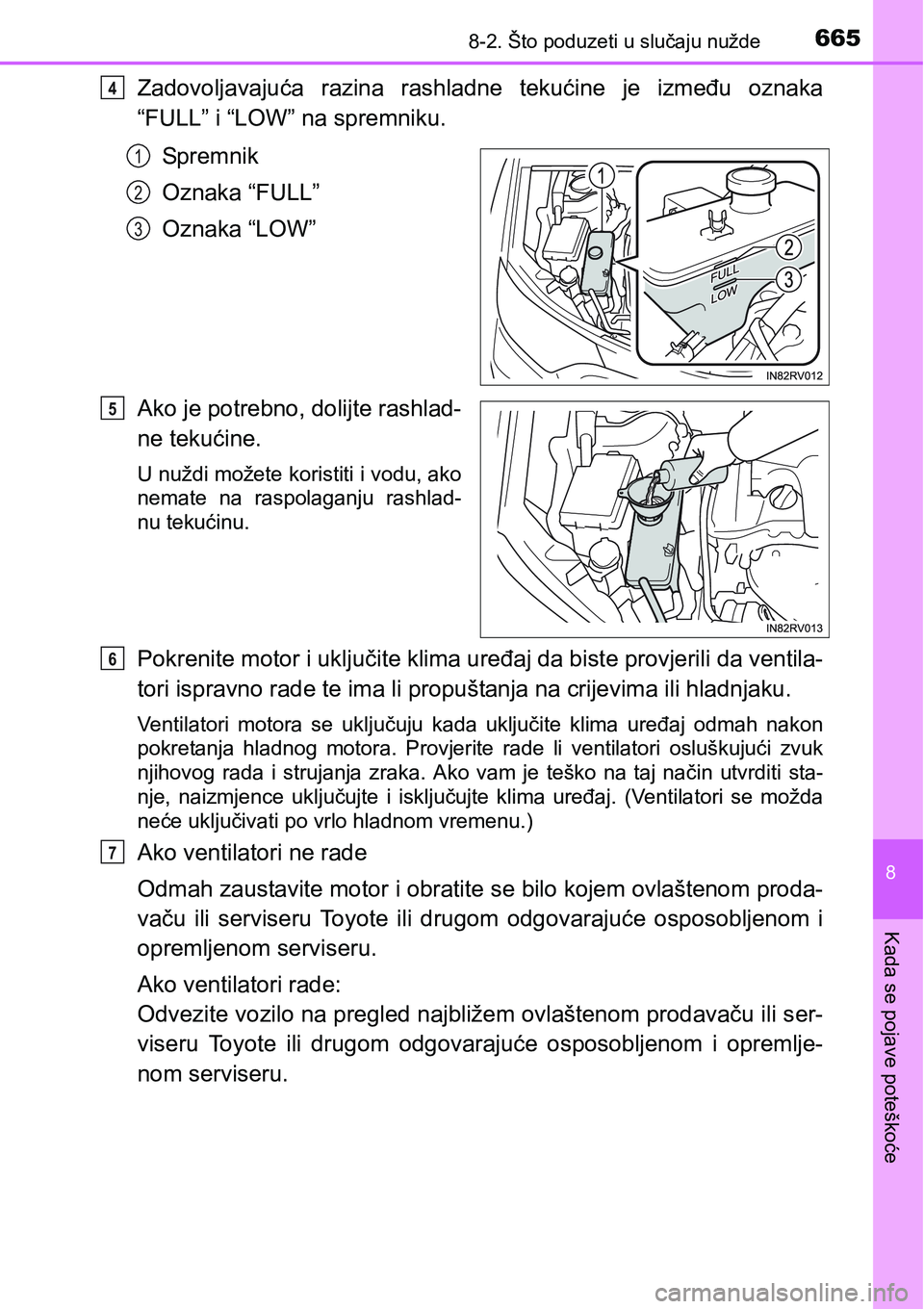 TOYOTA RAV4 2016 Upute Za Rukovanje (in Croatian) 6658-2. Što poduzeti u slučaju nužde
8
Kada se pojave poteškoće
Zadovoljavajuća razina rashladne tekućine je između oznaka
“FULL” i “LOW” na spremniku.
Sp rem ni k
Oznaka “FULL TOYOTA RAV4 2016 Upute Za Rukovanje (in Croatian) 6658-2. Što poduzeti u slučaju nužde
8
Kada se pojave poteškoće
Zadovoljavajuća razina rashladne tekućine je između oznaka
“FULL” i “LOW” na spremniku.
Sp rem ni k
Oznaka “FULL