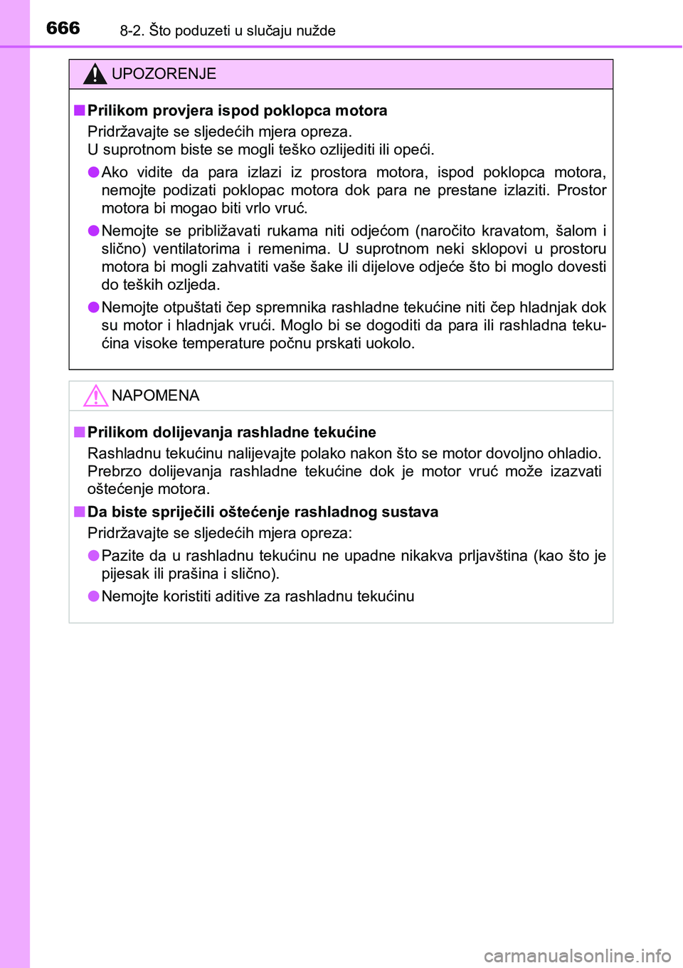 TOYOTA RAV4 2016 Upute Za Rukovanje (in Croatian) 6668-2. Što poduzeti u slučaju nužde
UPOZORENJE
nPrilikom provjera ispod poklopca motora
Pridržavajte se sljedećih mjera opreza.
<0038000300560058005300550052005700510052005000030045004c00560057 TOYOTA RAV4 2016 Upute Za Rukovanje (in Croatian) 6668-2. Što poduzeti u slučaju nužde
UPOZORENJE
nPrilikom provjera ispod poklopca motora
Pridržavajte se sljedećih mjera opreza.
<0038000300560058005300550052005700510052005000030045004c00560057