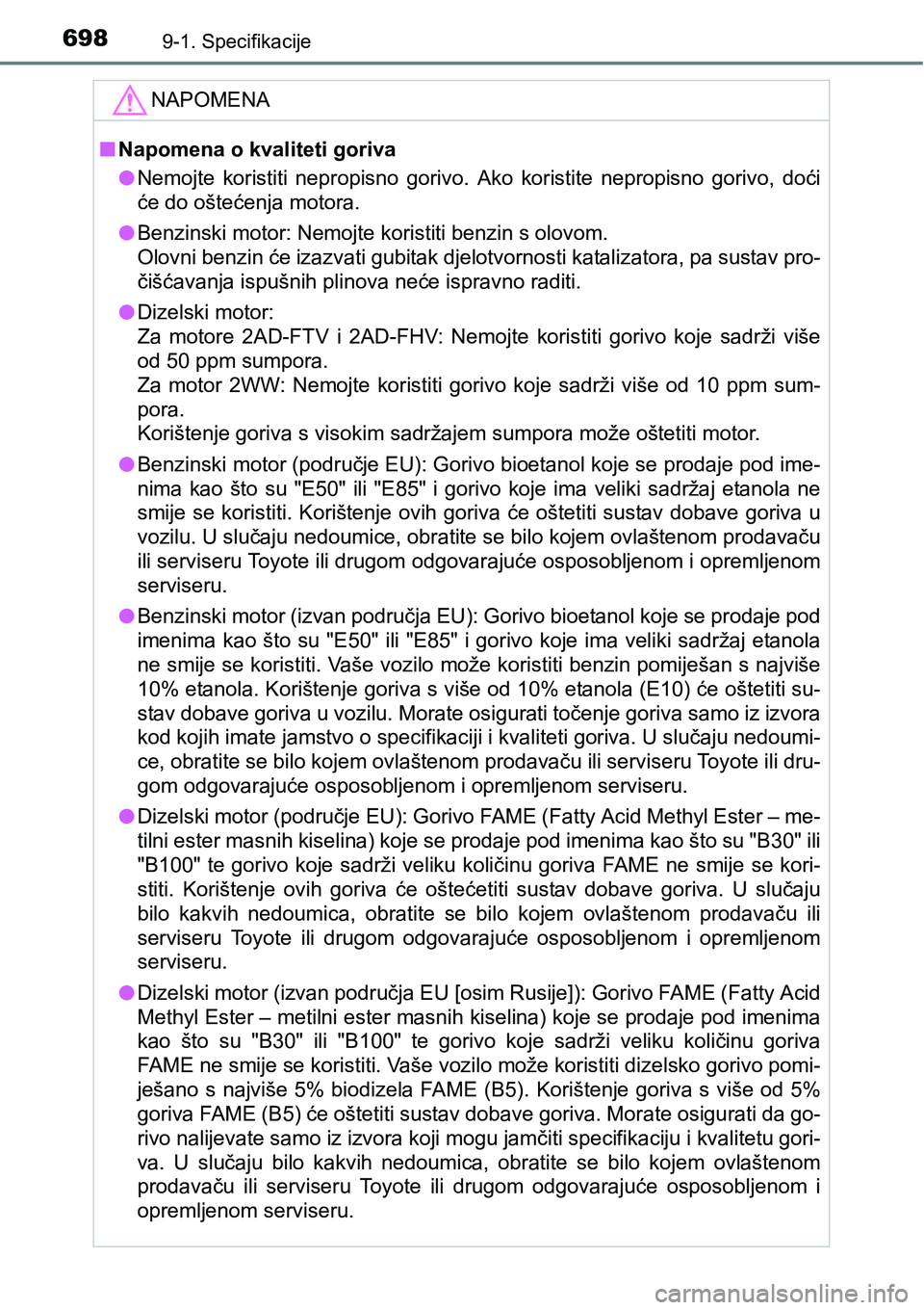 TOYOTA RAV4 2016 Upute Za Rukovanje (in Croatian) 6989-1. Specifikacije
NAPOMENA
nNapomena o kvaliteti goriva
lNemojte koristiti nepropisno gorivo. Ako koristite nepropisno gorivo, doći
će do oštećenja motora.
lBenzinski motor: Nemojte ko TOYOTA RAV4 2016 Upute Za Rukovanje (in Croatian) 6989-1. Specifikacije
NAPOMENA
nNapomena o kvaliteti goriva
lNemojte koristiti nepropisno gorivo. Ako koristite nepropisno gorivo, doći
će do oštećenja motora.
lBenzinski motor: Nemojte ko
