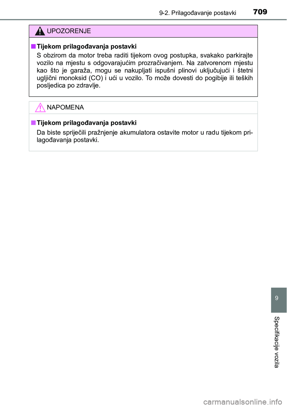TOYOTA RAV4 2016 Upute Za Rukovanje (in Croatian) 7099-2. Prilagođavanje postavki
9
Specifikacije vozila
UPOZORENJE
nTijekom prilagođavanja postavki
S obzirom da motor treba raditi tijekom ovog postupka, svakako parkirajte
vozilo na mjes TOYOTA RAV4 2016 Upute Za Rukovanje (in Croatian) 7099-2. Prilagođavanje postavki
9
Specifikacije vozila
UPOZORENJE
nTijekom prilagođavanja postavki
S obzirom da motor treba raditi tijekom ovog postupka, svakako parkirajte
vozilo na mjes