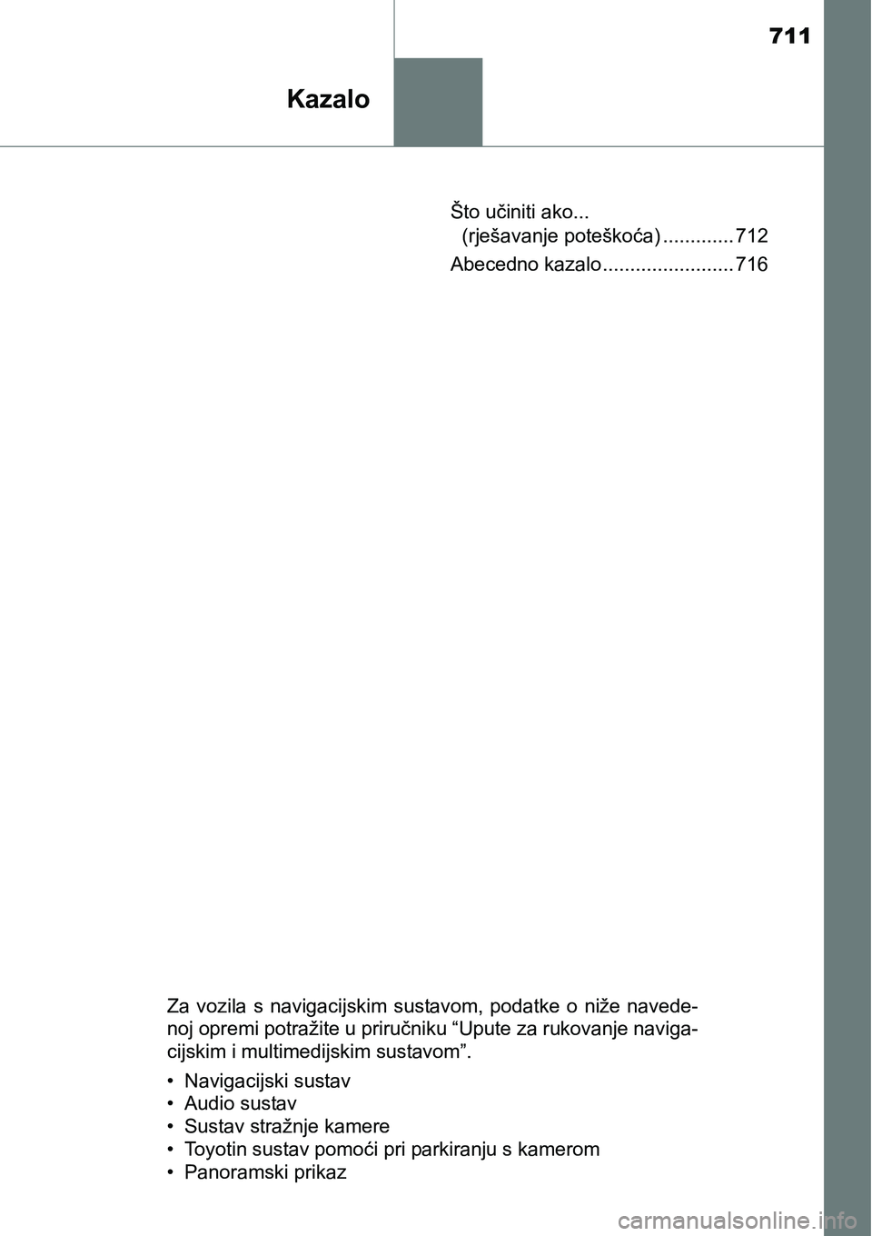 TOYOTA RAV4 2016 Upute Za Rukovanje (in Croatian) 711
Kazalo
Što učiniti ako...
(rješavanje poteškoća) ............. 712
Abecedno kazalo ........................ 716
Za vozila s navigacijskim sustavom, podatke o niže navede-
noj opremi TOYOTA RAV4 2016 Upute Za Rukovanje (in Croatian) 711
Kazalo
Što učiniti ako...
(rješavanje poteškoća) ............. 712
Abecedno kazalo ........................ 716
Za vozila s navigacijskim sustavom, podatke o niže navede-
noj opremi