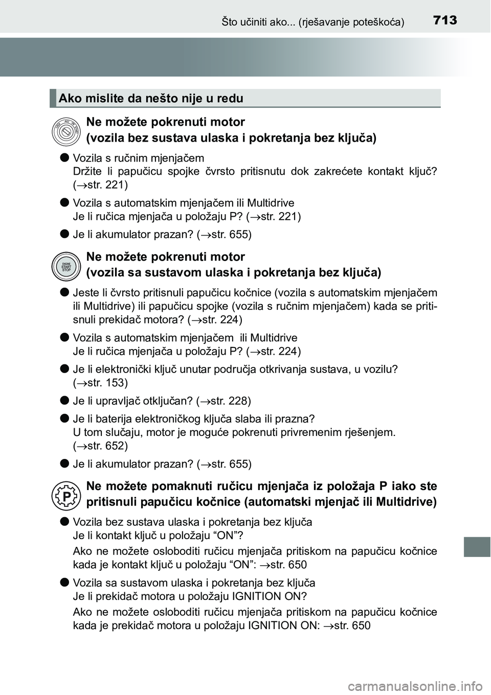 TOYOTA RAV4 2016 Upute Za Rukovanje (in Croatian) 713Što učiniti ako... (rješavanje poteškoća)
lVozila s ručnim mjenjačem
Držite li papučicu spojke čvrsto pritisnutu dok zakrećete kontakt ključ?
(str. 221)
lVozila s automatski TOYOTA RAV4 2016 Upute Za Rukovanje (in Croatian) 713Što učiniti ako... (rješavanje poteškoća)
lVozila s ručnim mjenjačem
Držite li papučicu spojke čvrsto pritisnutu dok zakrećete kontakt ključ?
(str. 221)
lVozila s automatski