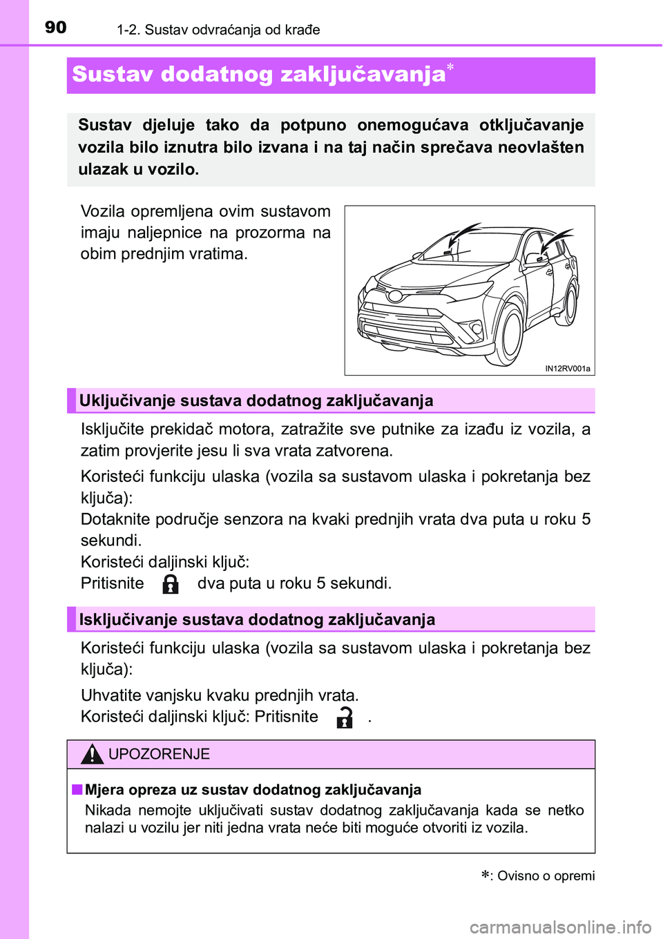 TOYOTA RAV4 2016 Upute Za Rukovanje (in Croatian) 901-2. Sustav odvraćanja od krađe
Sustav dodatnog zaključavanja
Vozila opremljena ovim sustavom
imaju naljepnice na prozorma na
obim prednjim vratima.
Isključite prekidač motora, zat TOYOTA RAV4 2016 Upute Za Rukovanje (in Croatian) 901-2. Sustav odvraćanja od krađe
Sustav dodatnog zaključavanja
Vozila opremljena ovim sustavom
imaju naljepnice na prozorma na
obim prednjim vratima.
Isključite prekidač motora, zat