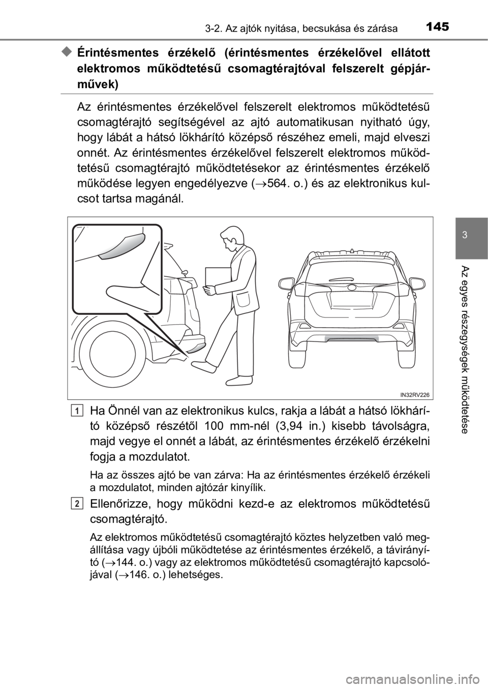 TOYOTA RAV4 2016 Kezelési útmutató (in Hungarian) 1453-2. Az ajtók nyitása, becsukása és zárása
3
Az egyes részegységek működtetése
uÉrintésmentes érzékelő (érintésmentes érzékelővel ellátott
elektromos működtetésű cso TOYOTA RAV4 2016 Kezelési útmutató (in Hungarian) 1453-2. Az ajtók nyitása, becsukása és zárása
3
Az egyes részegységek működtetése
uÉrintésmentes érzékelő (érintésmentes érzékelővel ellátott
elektromos működtetésű cso