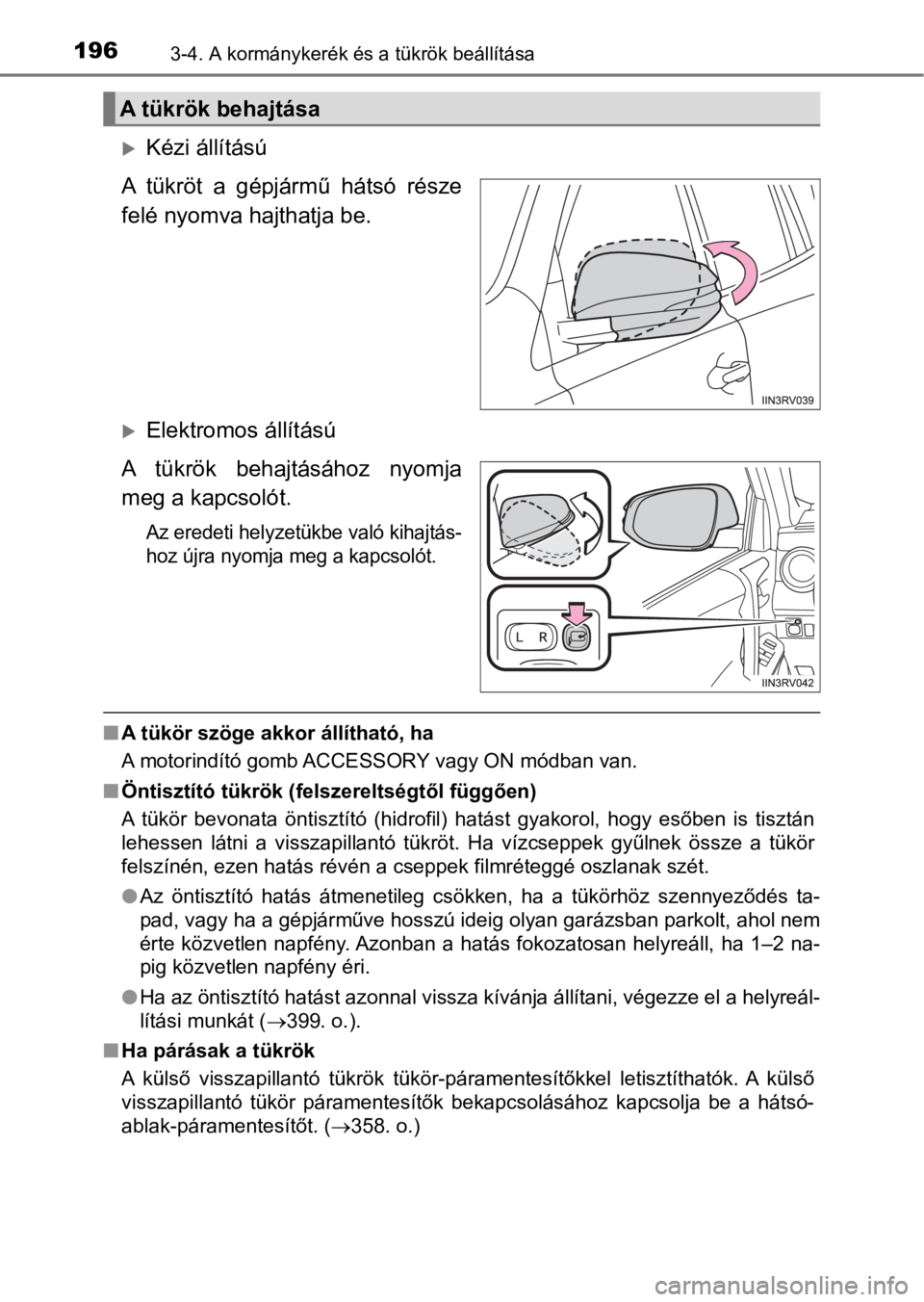 TOYOTA RAV4 2016 Kezelési útmutató (in Hungarian) 1963-4. A kormánykerék és a tükrök beállítása
Kézi állítású
A tükröt a gépjármű hátsó része
felé nyomva hajthatja be.
Elektromos állítású
A tükrök behajtásá TOYOTA RAV4 2016 Kezelési útmutató (in Hungarian) 1963-4. A kormánykerék és a tükrök beállítása
Kézi állítású
A tükröt a gépjármű hátsó része
felé nyomva hajthatja be.
Elektromos állítású
A tükrök behajtásá