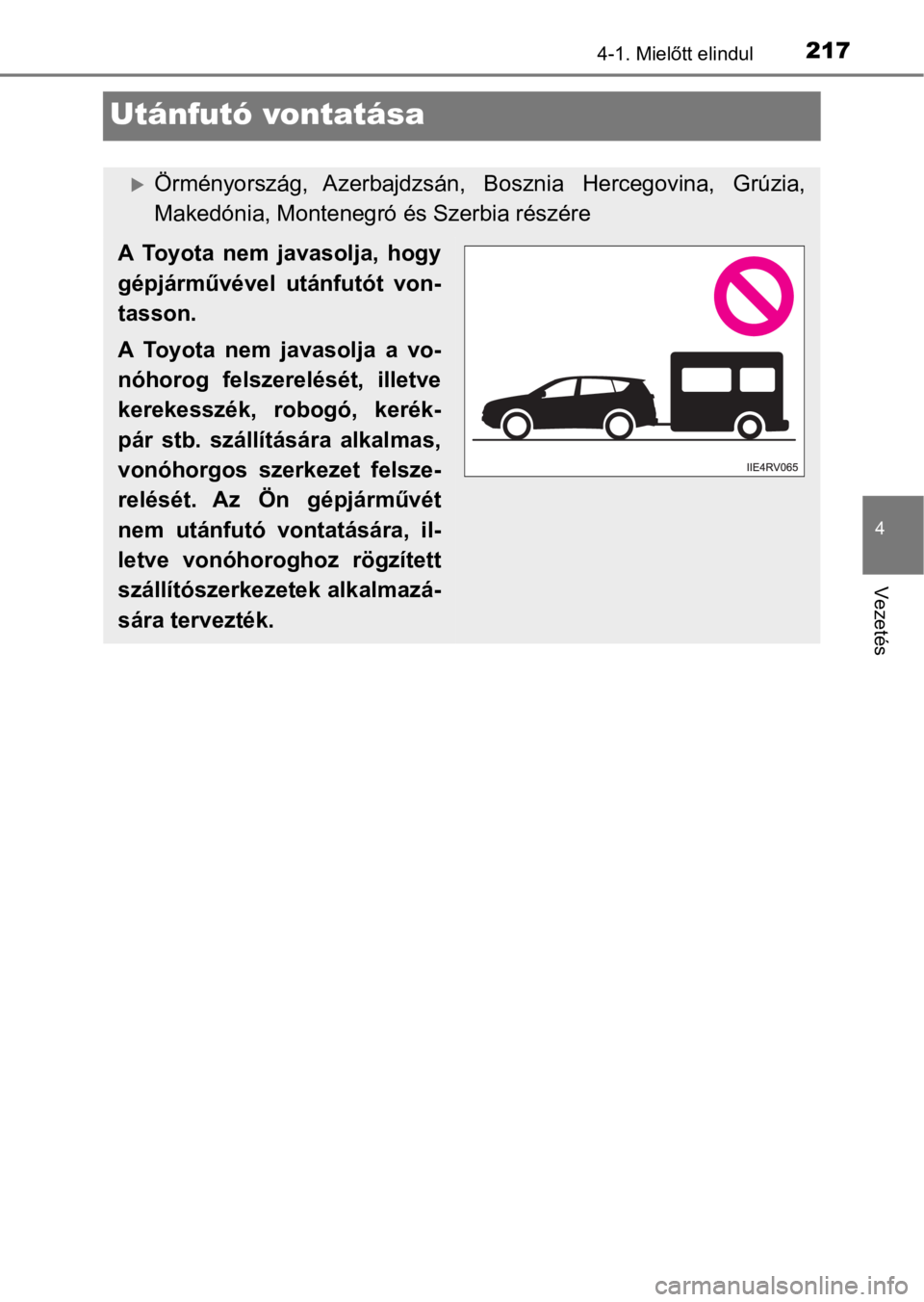 TOYOTA RAV4 2016 Kezelési útmutató (in Hungarian) 217
4
4-1. Mielőtt elindul
Vezetés
Utánfutó vontatása
Örményország, Azerbajdzsán, Bosznia Hercegovina, Grúzia,
Makedónia, Montenegró és Szerbia részére
A Toyota nem javasolja, TOYOTA RAV4 2016 Kezelési útmutató (in Hungarian) 217
4
4-1. Mielőtt elindul
Vezetés
Utánfutó vontatása
Örményország, Azerbajdzsán, Bosznia Hercegovina, Grúzia,
Makedónia, Montenegró és Szerbia részére
A Toyota nem javasolja,
