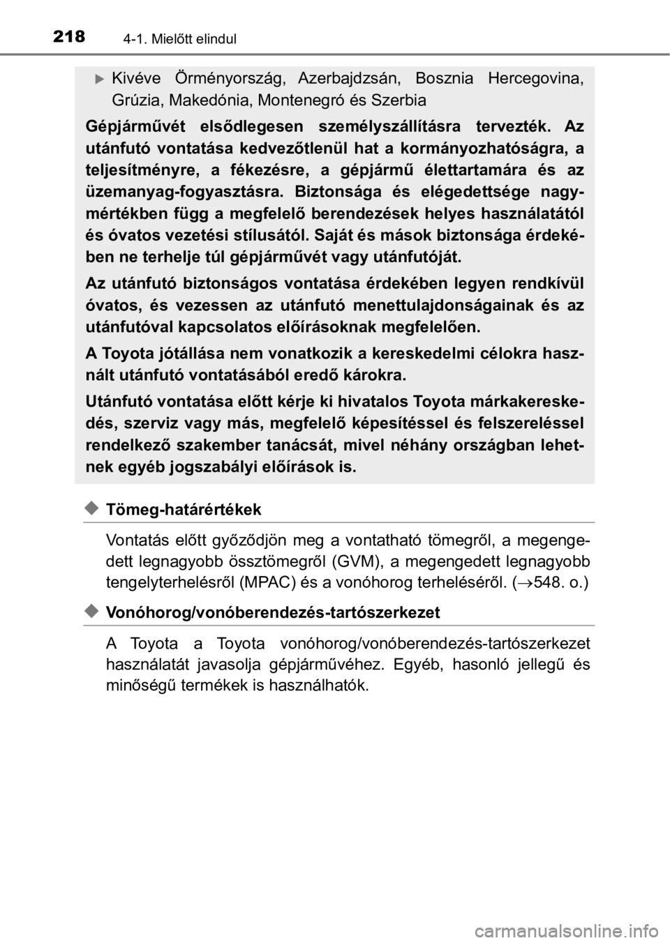 TOYOTA RAV4 2016 Kezelési útmutató (in Hungarian) 2184-1. Mielőtt elindul
uTömeg-határértékek
Vontatás előtt győződjön meg a vontatható tömegről, a megenge-
dett legnagyobb össztömegről (GVM), a megengedett legnagyobb
te TOYOTA RAV4 2016 Kezelési útmutató (in Hungarian) 2184-1. Mielőtt elindul
uTömeg-határértékek
Vontatás előtt győződjön meg a vontatható tömegről, a megenge-
dett legnagyobb össztömegről (GVM), a megengedett legnagyobb
te