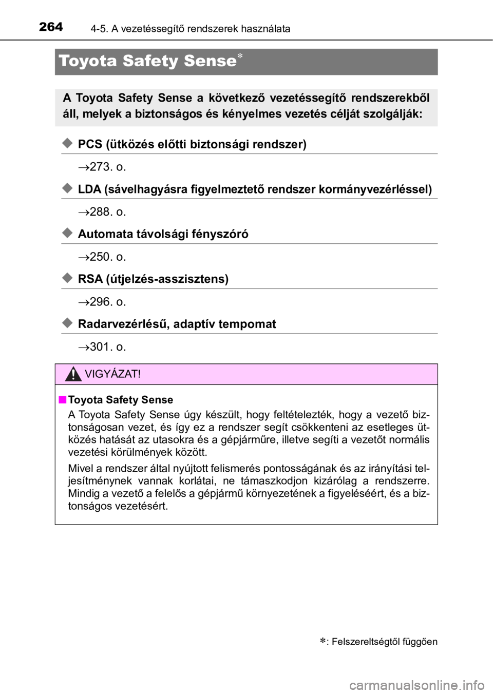 TOYOTA RAV4 2016 Kezelési útmutató (in Hungarian) 2644-5. A vezetéssegítő rendszerek használata
Toyota Safety Sense
uPCS (ütközés előtti biztonsági rendszer)
273. o.
uLDA (sávelhagyásra figyelmeztető rendszer kormányvezérléssel)
TOYOTA RAV4 2016 Kezelési útmutató (in Hungarian) 2644-5. A vezetéssegítő rendszerek használata
Toyota Safety Sense
uPCS (ütközés előtti biztonsági rendszer)
273. o.
uLDA (sávelhagyásra figyelmeztető rendszer kormányvezérléssel)