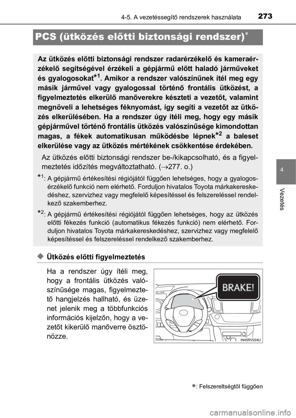 TOYOTA RAV4 2016 Kezelési útmutató (in Hungarian) 273
4
4-5. A vezetéssegítő rendszerek használata
Vezetés
PCS (ütközés előtti biztonsági rendszer)
uÜtközés előtti figyelmeztetés
Ha a rendszer úgy ítéli meg,
hogy a frontá TOYOTA RAV4 2016 Kezelési útmutató (in Hungarian) 273
4
4-5. A vezetéssegítő rendszerek használata
Vezetés
PCS (ütközés előtti biztonsági rendszer)
uÜtközés előtti figyelmeztetés
Ha a rendszer úgy ítéli meg,
hogy a frontá