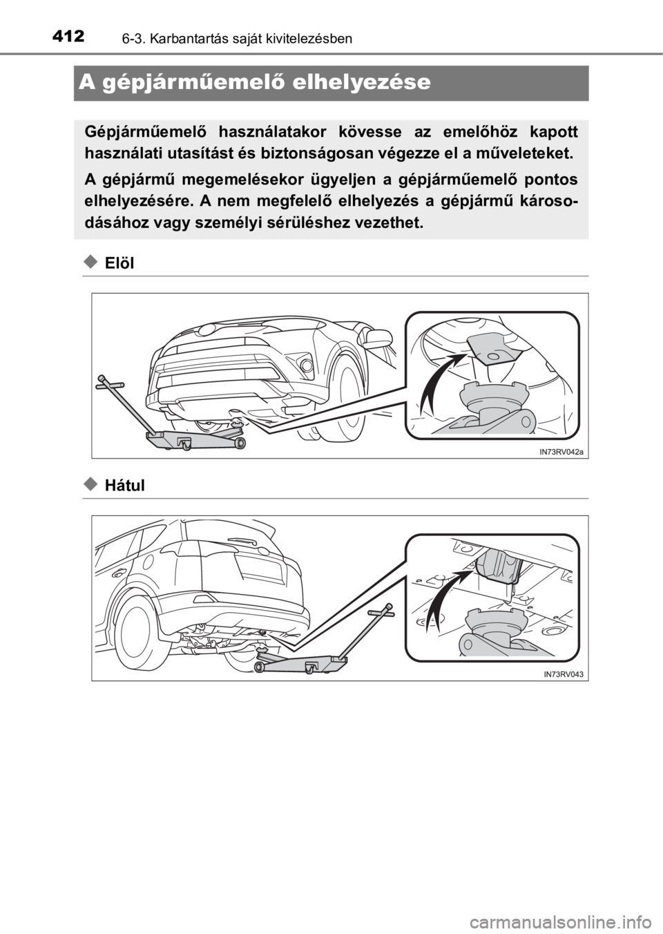 TOYOTA RAV4 2016 Kezelési útmutató (in Hungarian) 4126-3. Karbantartás saját kivitelezésben
A gépjárműemelő elhelyezése
uElöl
uHátul
Gépjárműemelő használatakor kövesse az emelőhöz kapott
használati utasítást és biztonságo TOYOTA RAV4 2016 Kezelési útmutató (in Hungarian) 4126-3. Karbantartás saját kivitelezésben
A gépjárműemelő elhelyezése
uElöl
uHátul
Gépjárműemelő használatakor kövesse az emelőhöz kapott
használati utasítást és biztonságo