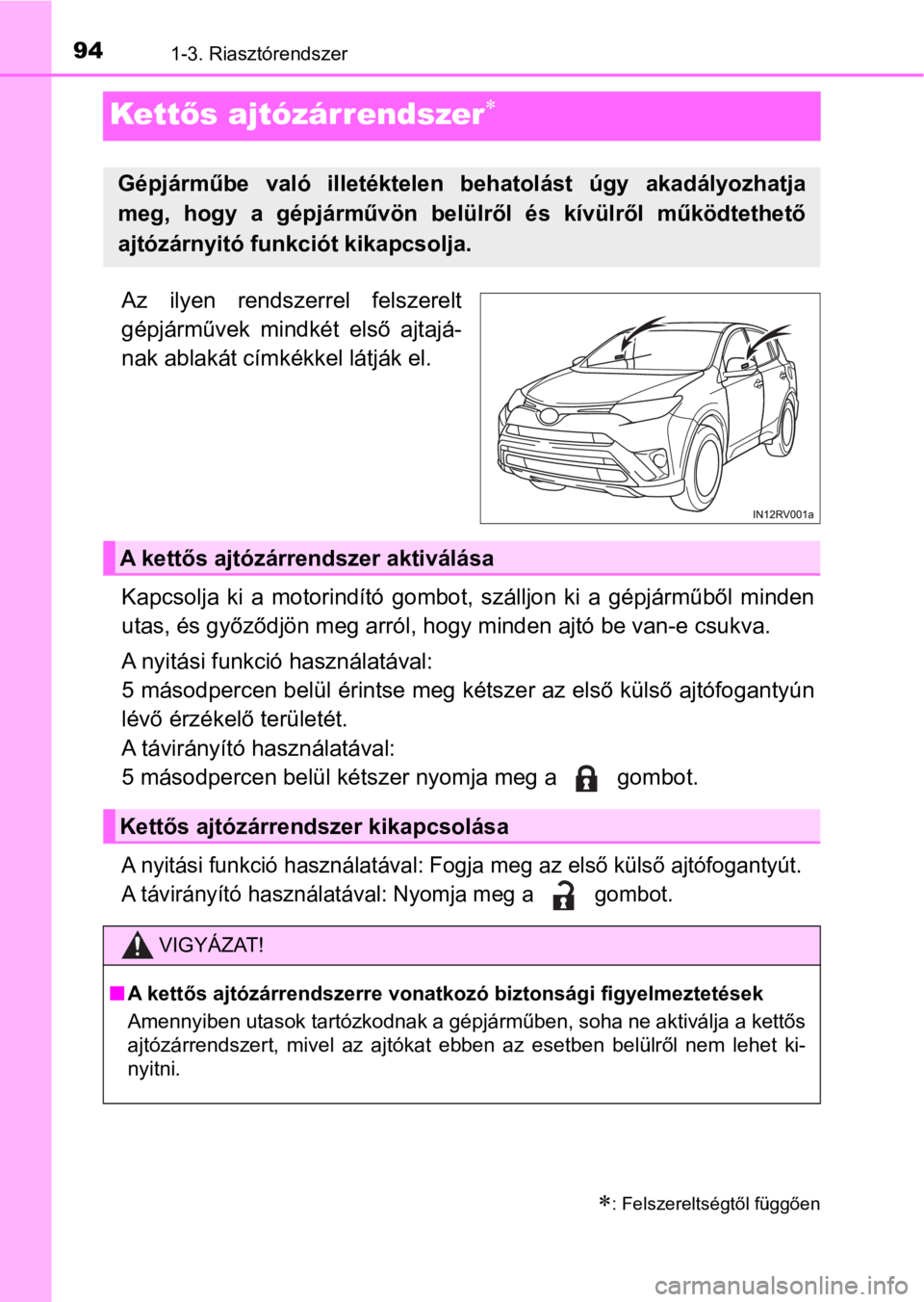 TOYOTA RAV4 2016 Kezelési útmutató (in Hungarian) 941-3. Riasztórendszer
Kettős ajtózárrendszer
Az ilyen rendszerrel felszerelt
gépjárművek mindkét első ajtajá-
nak ablakát címkékkel látják el.
Kapcsolja ki a motorindító TOYOTA RAV4 2016 Kezelési útmutató (in Hungarian) 941-3. Riasztórendszer
Kettős ajtózárrendszer
Az ilyen rendszerrel felszerelt
gépjárművek mindkét első ajtajá-
nak ablakát címkékkel látják el.
Kapcsolja ki a motorindító