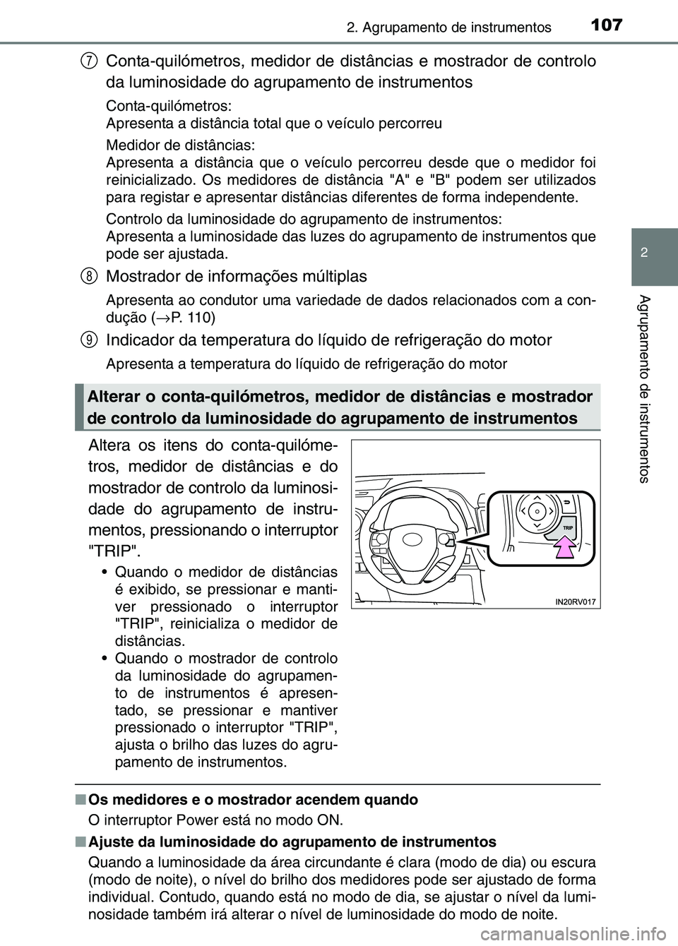 TOYOTA RAV4 2016 Manual de utilização (in Portuguese) 1072. Agrupamento de instrumentos
2
Agrupamento de instrumentos
Conta-quilómetros, medidor de distâncias e mostrador de controlo
da luminosidade do agrupamento de instrumentos
Conta-quilómetros:
Ap TOYOTA RAV4 2016 Manual de utilização (in Portuguese) 1072. Agrupamento de instrumentos
2
Agrupamento de instrumentos
Conta-quilómetros, medidor de distâncias e mostrador de controlo
da luminosidade do agrupamento de instrumentos
Conta-quilómetros:
Ap