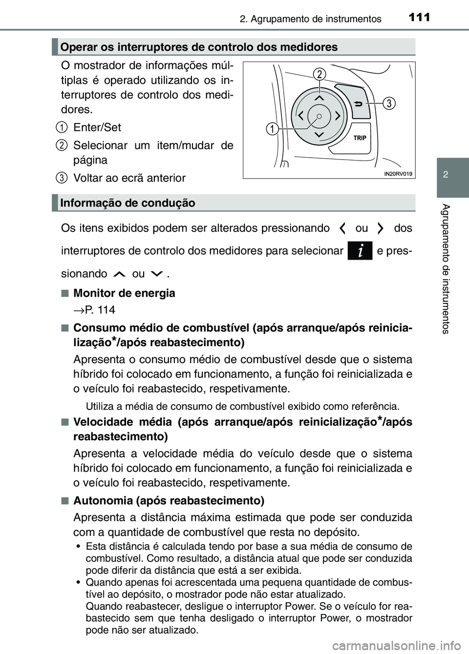 TOYOTA RAV4 2016 Manual de utilização (in Portuguese) 1112. Agrupamento de instrumentos
2
Agrupamento de instrumentos
O mostrador de informações múl-
tiplas é operado utilizando os in-
terruptores de controlo dos medi-
dores.Enter/Set
Selecionar um i TOYOTA RAV4 2016 Manual de utilização (in Portuguese) 1112. Agrupamento de instrumentos
2
Agrupamento de instrumentos
O mostrador de informações múl-
tiplas é operado utilizando os in-
terruptores de controlo dos medi-
dores.Enter/Set
Selecionar um i