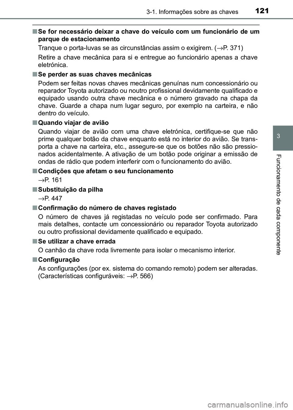 TOYOTA RAV4 2016 Manual de utilização (in Portuguese) 1213-1. Informações sobre as chaves
3
Funcionamento de cada componente
■Se for necessário deixar a chave do veículo com um funcionário de um
parque de estacionamento
Tranque o porta-luvas se a TOYOTA RAV4 2016 Manual de utilização (in Portuguese) 1213-1. Informações sobre as chaves
3
Funcionamento de cada componente
■Se for necessário deixar a chave do veículo com um funcionário de um
parque de estacionamento
Tranque o porta-luvas se a