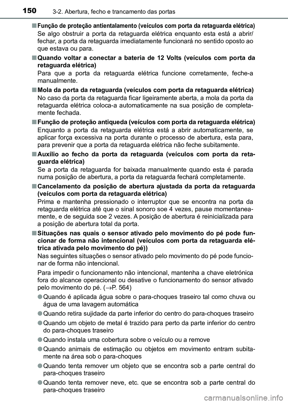 TOYOTA RAV4 2016  Manual de utilização (in Portuguese) 1503-2. Abertura, fecho e trancamento das portas
■Função de proteção antientalament o (veículos com porta da retaguarda elétrica)
Se  algo  obstruir  a  porta  da  retaguarda  elétrica  enqua